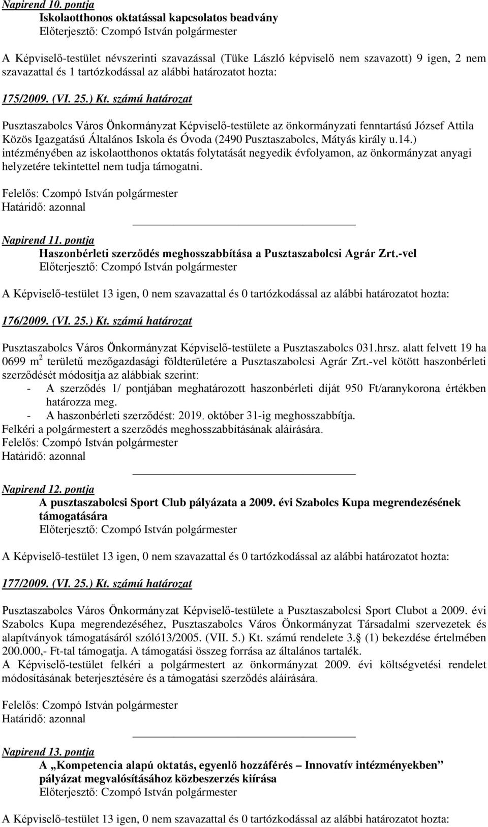 határozatot hozta: 175/2009. (VI. 25.) Kt.