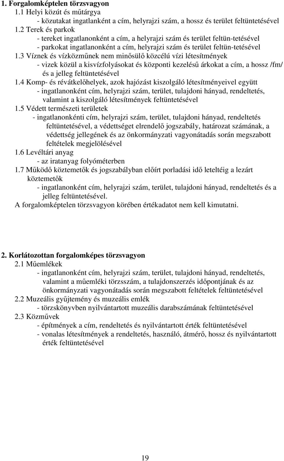 3 Víznek és vízközműnek nem minősülő közcélú vízi létesítmények - vizek közül a kisvízfolyásokat és központi kezelésű árkokat a cím, a hossz /fm/ és a jelleg feltüntetésével 1.