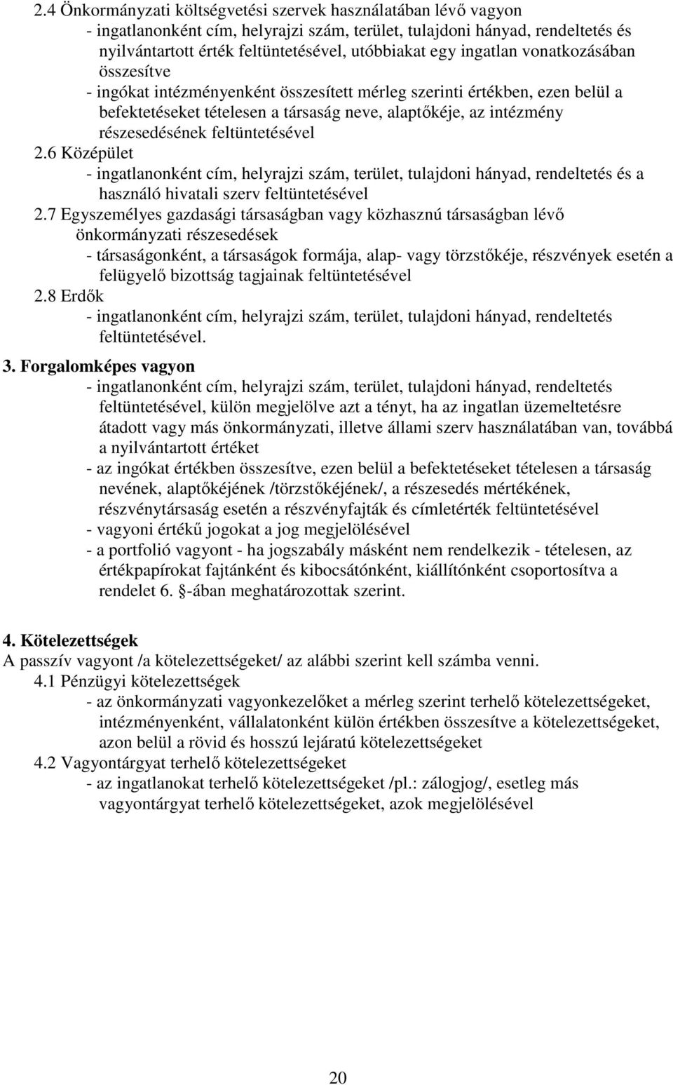 feltüntetésével 2.6 Középület - ingatlanonként cím, helyrajzi szám, terület, tulajdoni hányad, rendeltetés és a használó hivatali szerv feltüntetésével 2.