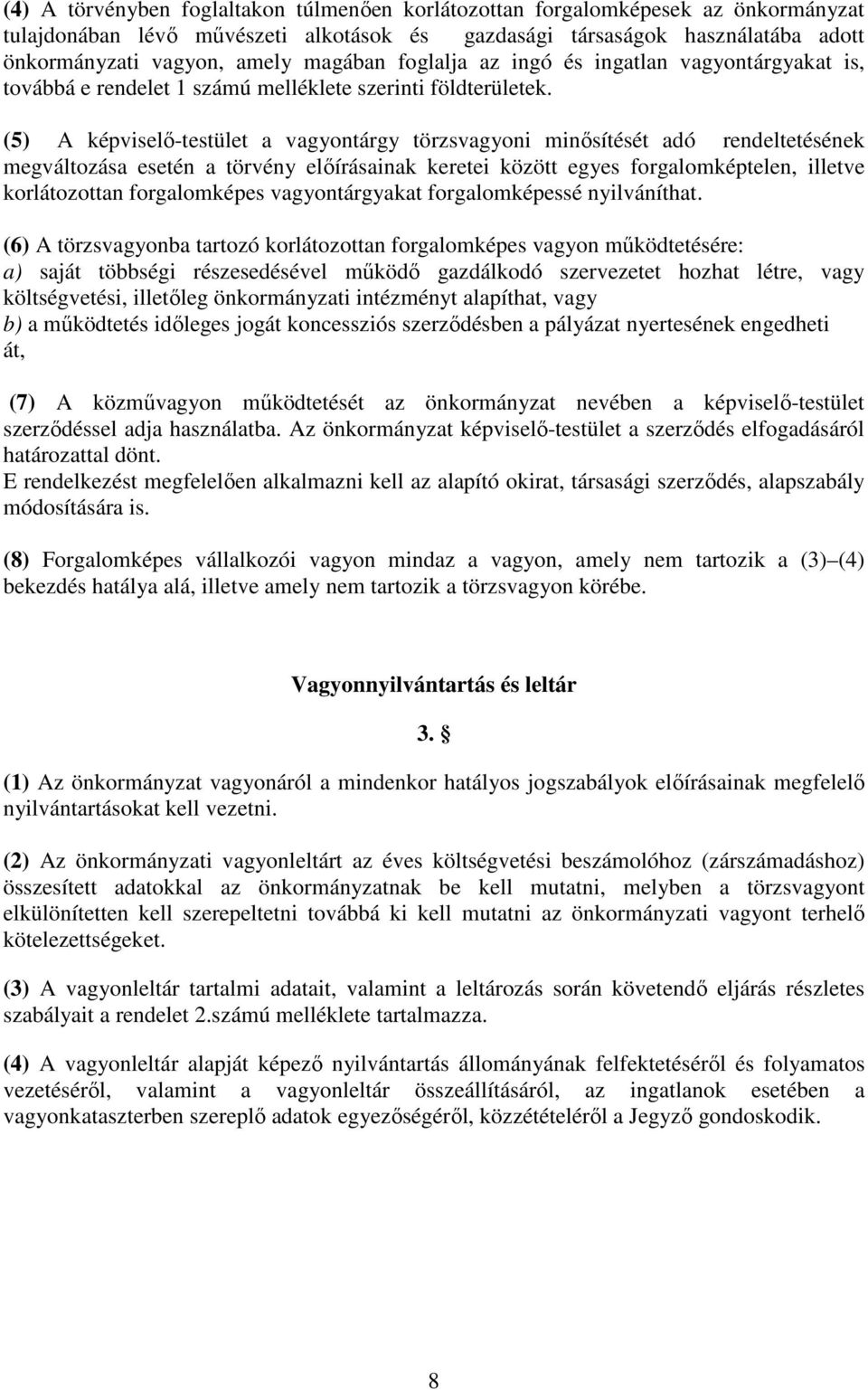 (5) A képviselő-testület a vagyontárgy törzsvagyoni minősítését adó rendeltetésének megváltozása esetén a törvény előírásainak keretei között egyes forgalomképtelen, illetve korlátozottan