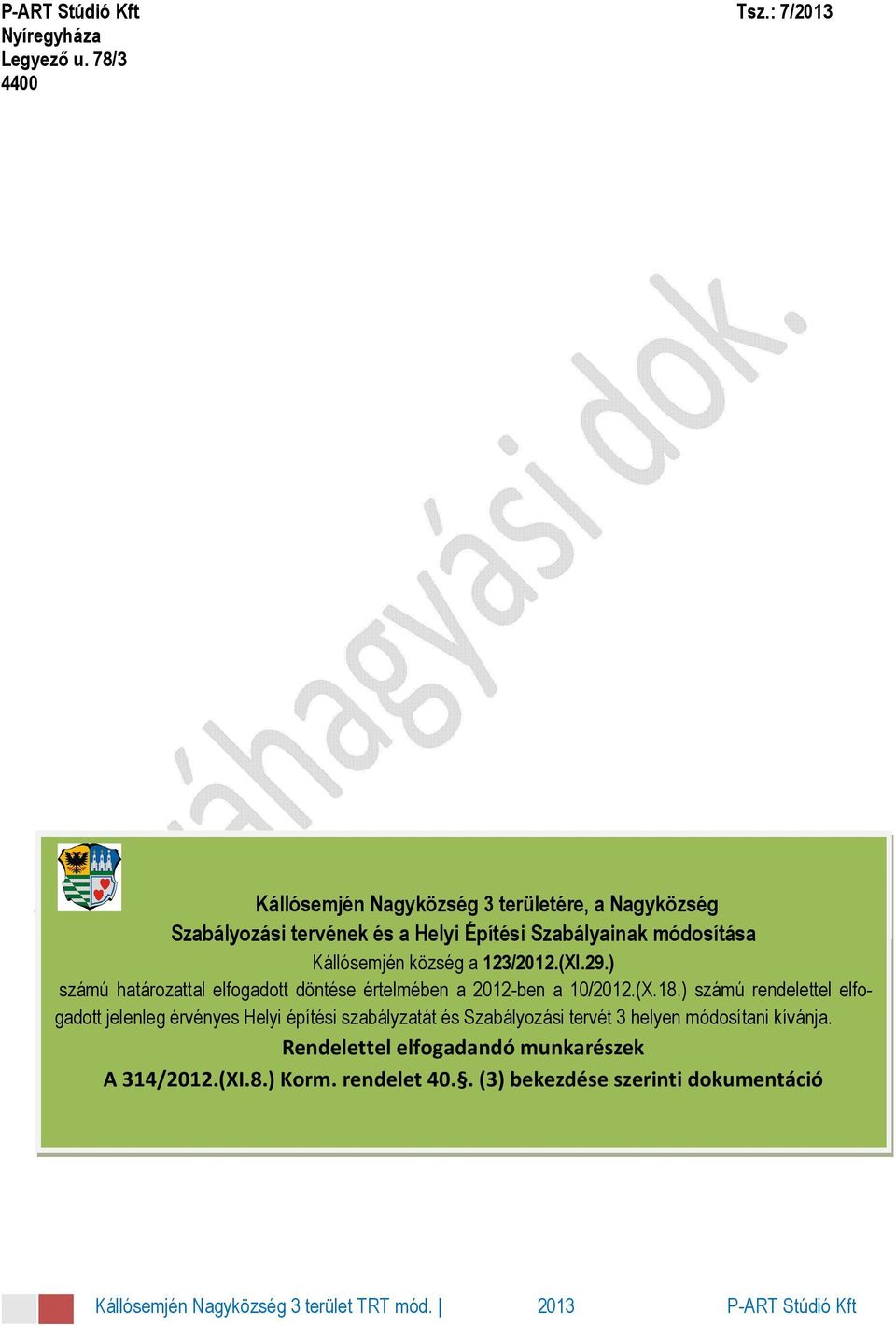 123/2012.(XI.29.) számú határozattal elfogadott döntése értelmében a 2012-ben a 10/2012.(X.18.