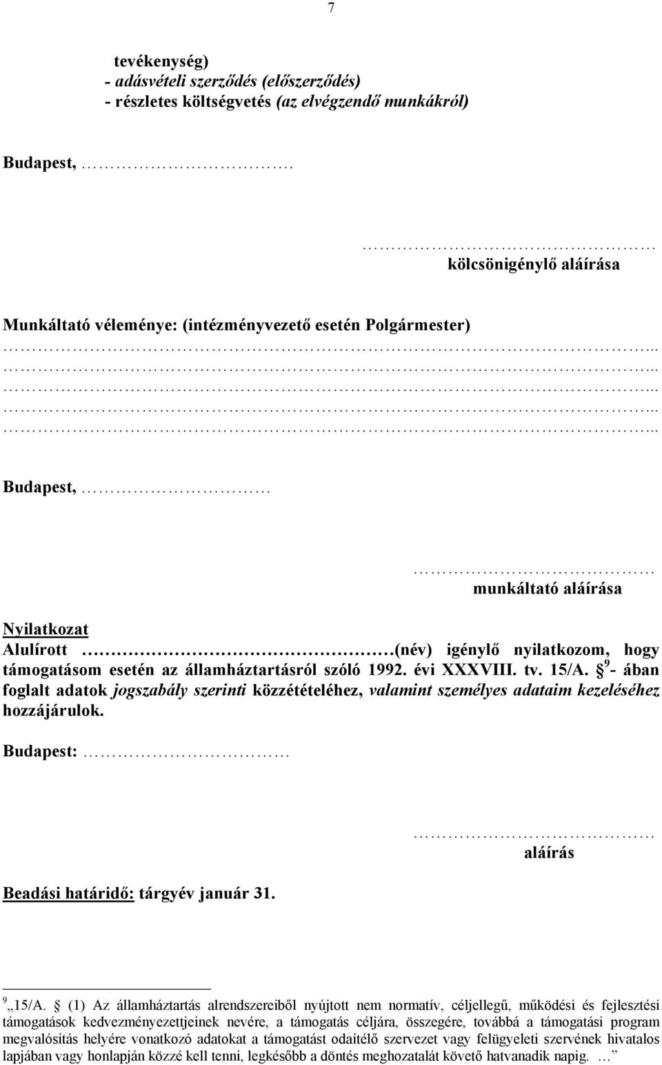 államháztartásról szóló 1992. évi XXXVIII. tv. 15/A. 9 - ában foglalt adatok jogszabály szerinti közzétételéhez, valamint személyes adataim kezeléséhez hozzájárulok.