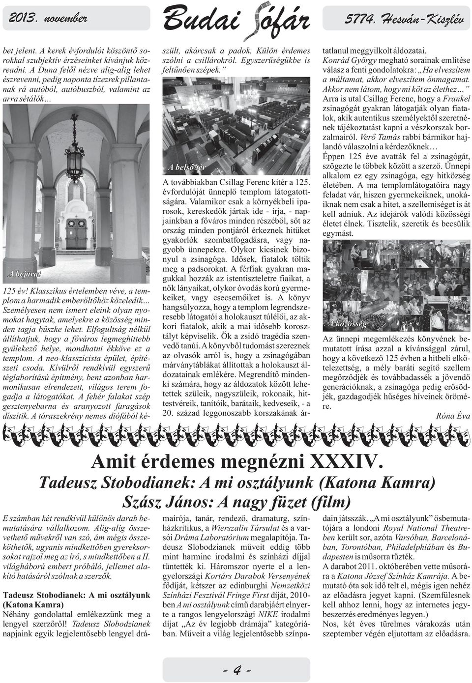 Egyszerűségükbe is feltűnően szépek. A belső tér A bejárat 125 év!