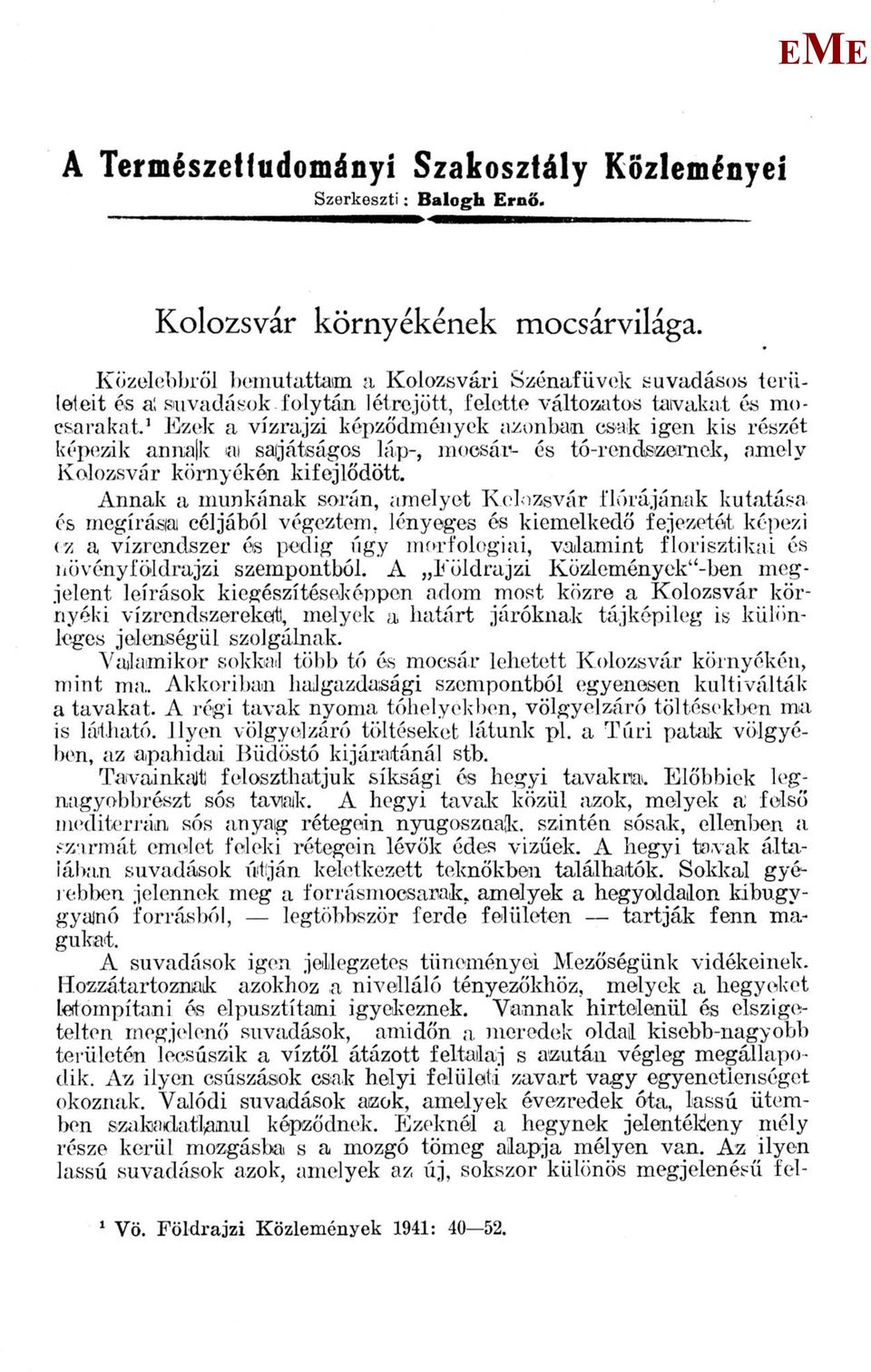 részét képezik anniajk iái sajátságos láp-, mocsár- és tó-rendszernek, amely Kolozsvár környékén kifejlődött.