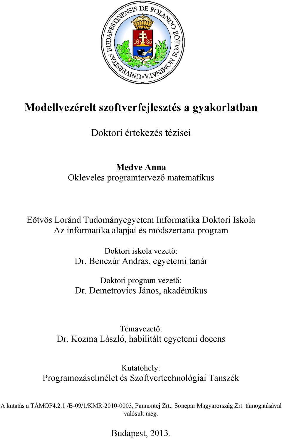 Benczúr András, egyetemi tanár Doktori program vezető: Dr. Demetrovics János, akadémikus Témavezető: Dr.