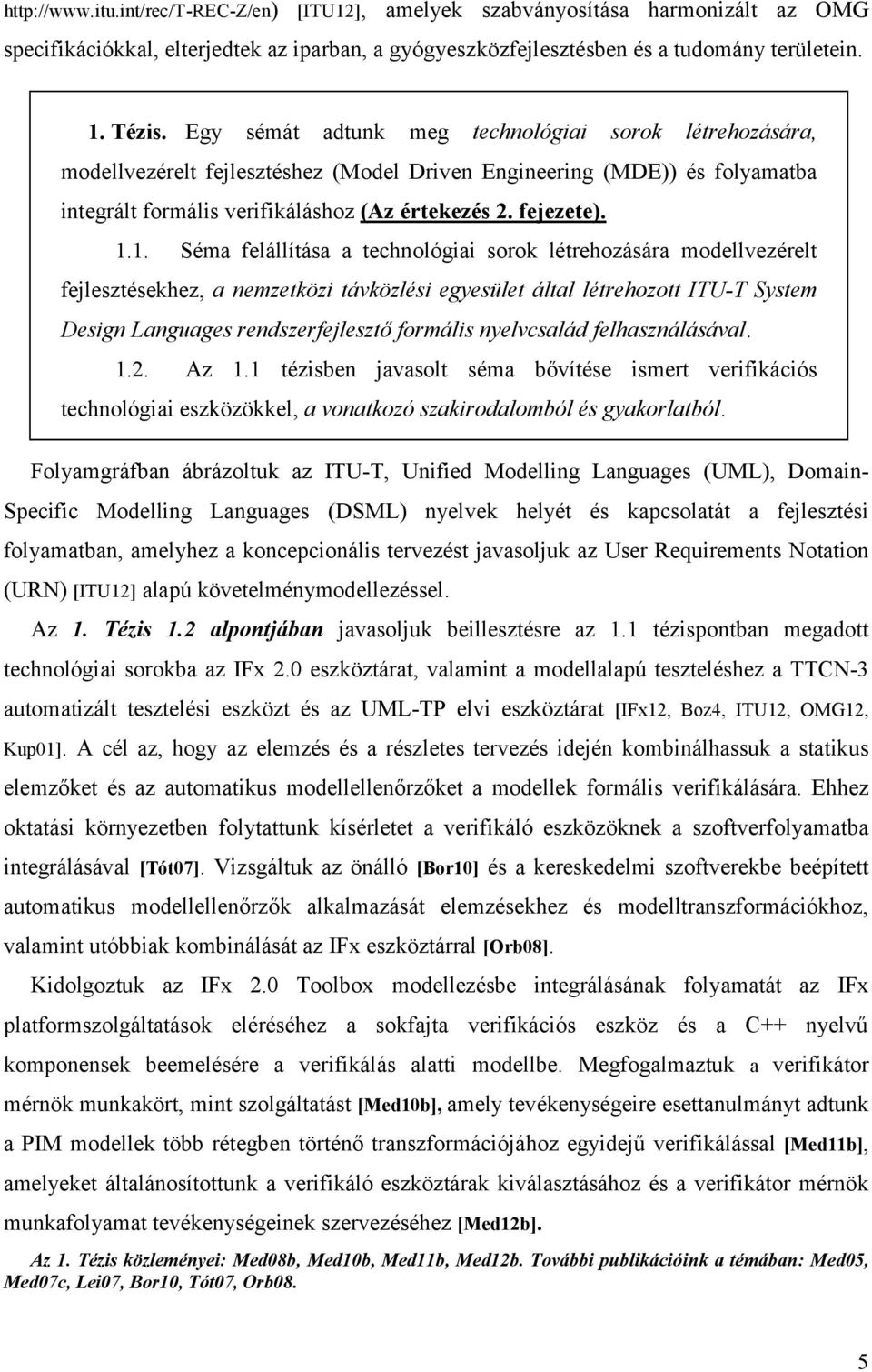 1. Séma felállítása a technológiai sorok létrehozására modellvezérelt fejlesztésekhez, a nemzetközi távközlési egyesület által létrehozott ITU-T System Design Languages rendszerfejlesztő formális