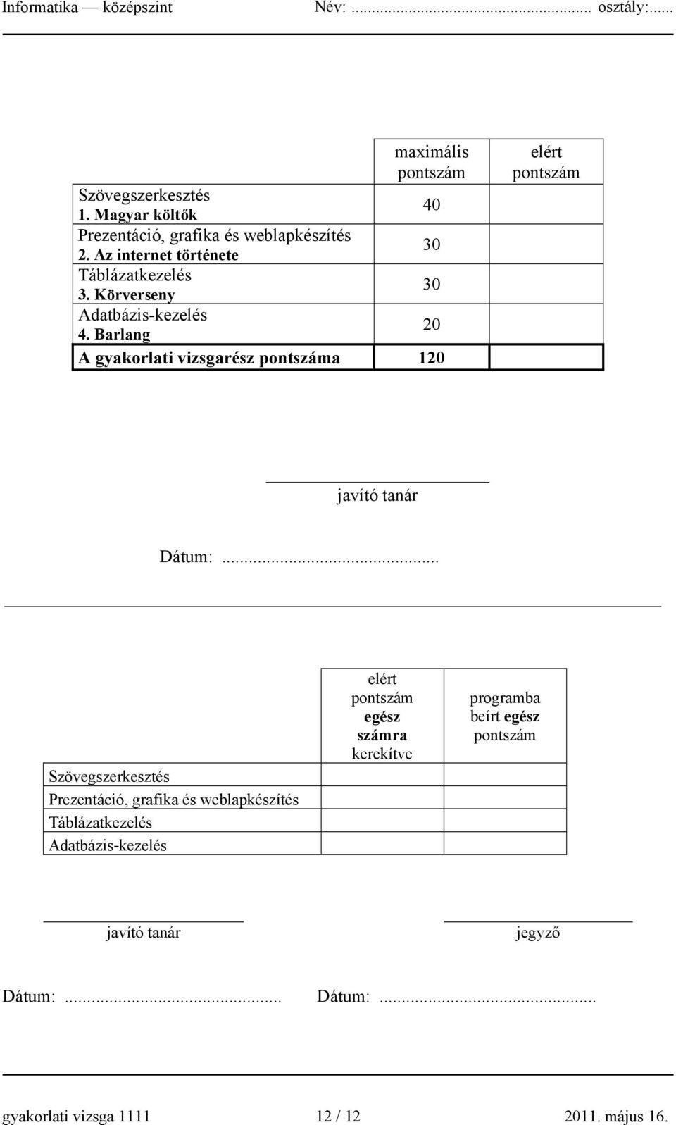 Barlang 20 A gyakorlati vizsgarész pontszáma 120 elért pontszám javító tanár Dátum:.