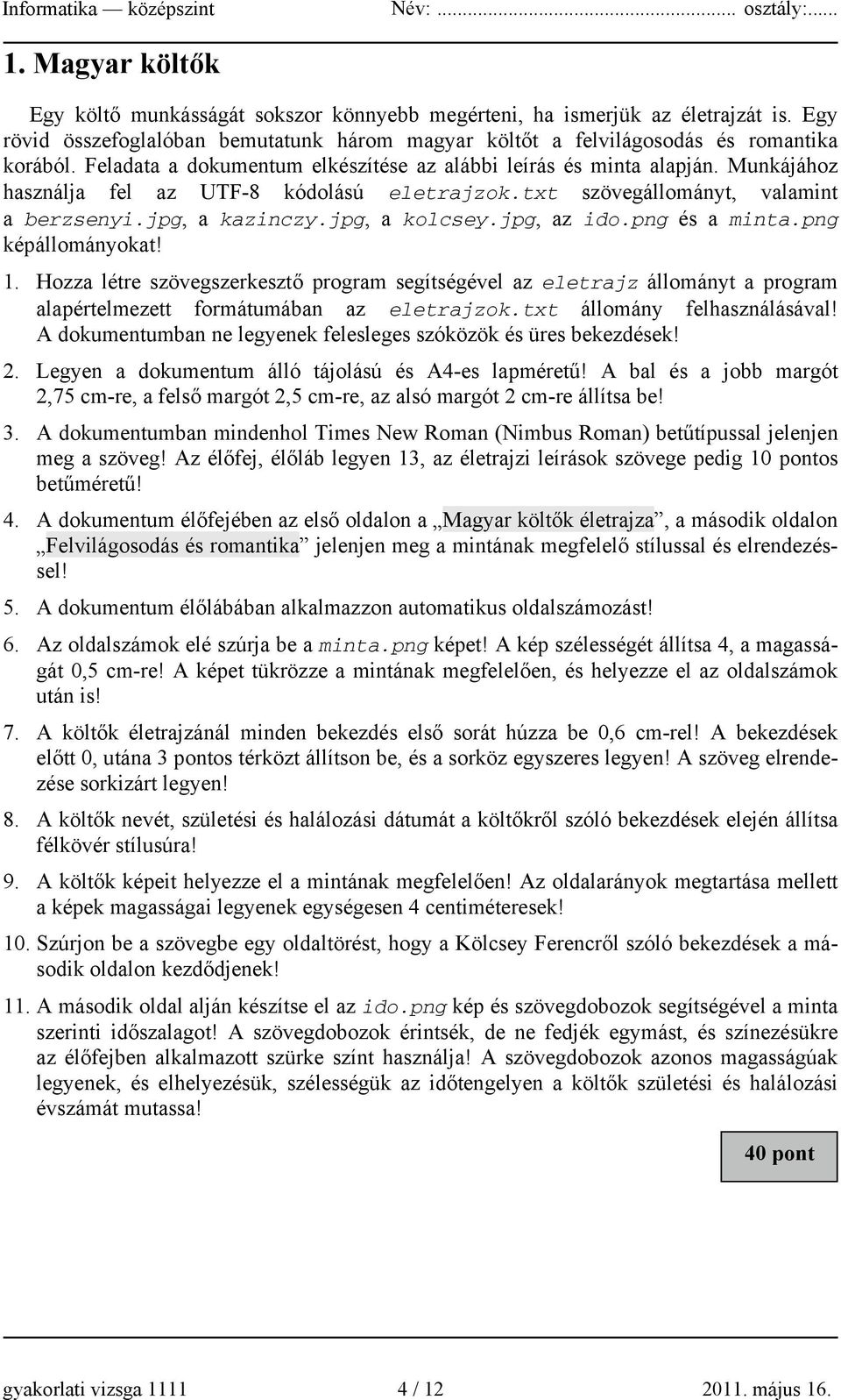 jpg, az ido.png és a minta.png képállományokat! 1. Hozza létre szövegszerkesztő program segítségével az eletrajz állományt a program alapértelmezett formátumában az eletrajzok.