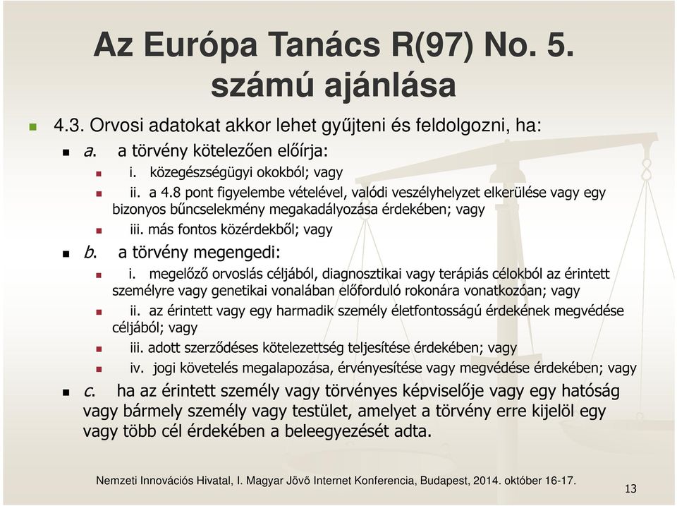 megelőző orvoslás céljából, diagnosztikai vagy terápiás célokból az érintett személyre vagy genetikai vonalában előforduló rokonára vonatkozóan; vagy ii.