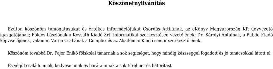 Károlyi Antalnak, a Publio Kiadó képviselőjének, valamint Varga Csabának a Complex és az Akadémiai Kiadó senior szerkesztőjének.