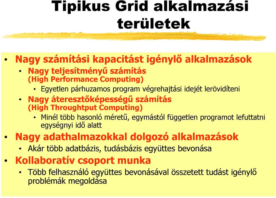 hasonló méretű, egymástól független programot lefuttatni egységnyi idő alatt Nagy adathalmazokkal l dolgozó alkalmazások l k Akár több