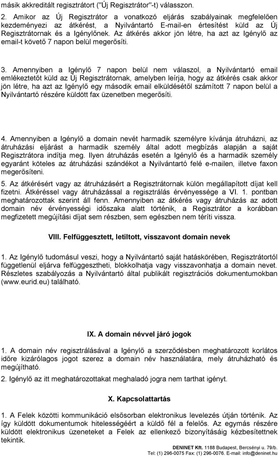 Az átkérés akkor jön létre, ha azt az Igénylő az email-t követő 7 napon belül megerősíti. 3.