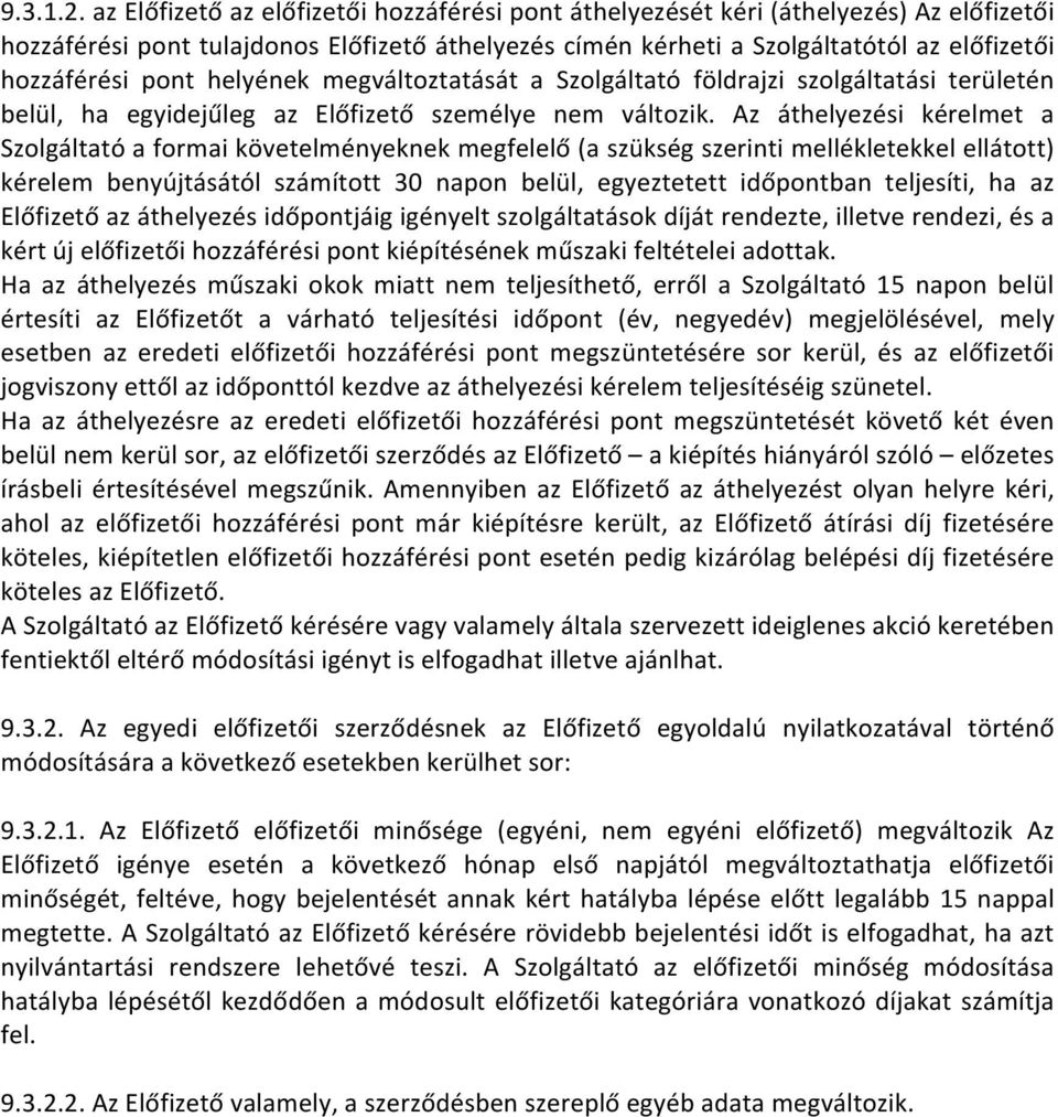 helyének megváltoztatását a Szolgáltató földrajzi szolgáltatási területén belül, ha egyidejűleg az Előfizető személye nem változik.