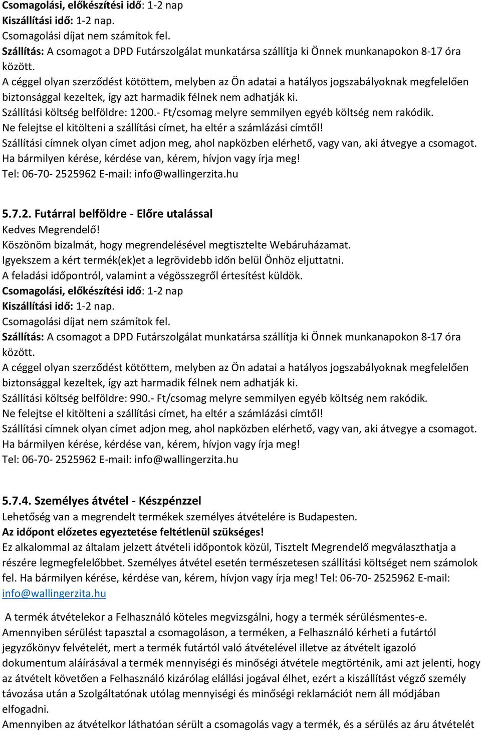 A céggel olyan szerződést kötöttem, melyben az Ön adatai a hatályos jogszabályoknak megfelelően biztonsággal kezeltek, így azt harmadik félnek nem adhatják ki. Szállítási költség belföldre: 1200.