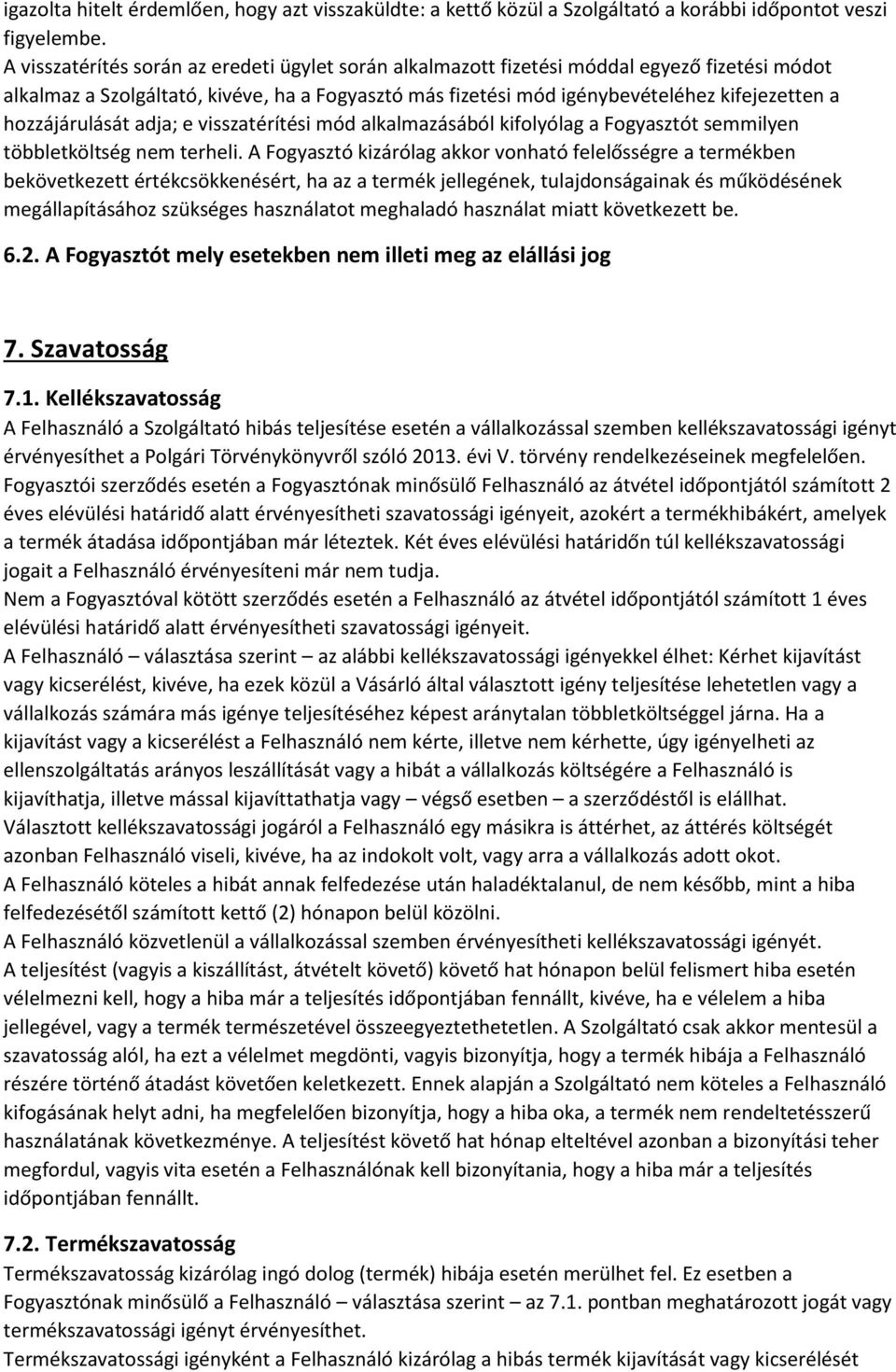 hozzájárulását adja; e visszatérítési mód alkalmazásából kifolyólag a Fogyasztót semmilyen többletköltség nem terheli.