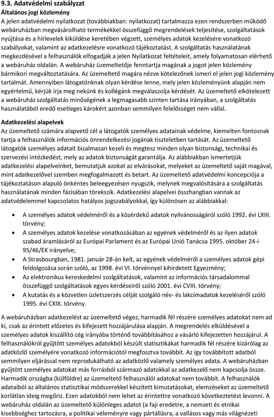 A szolgáltatás használatának megkezdésével a felhasználók elfogadják a jelen Nyilatkozat feltételeit, amely folyamatosan elérhető a webáruház oldalán.