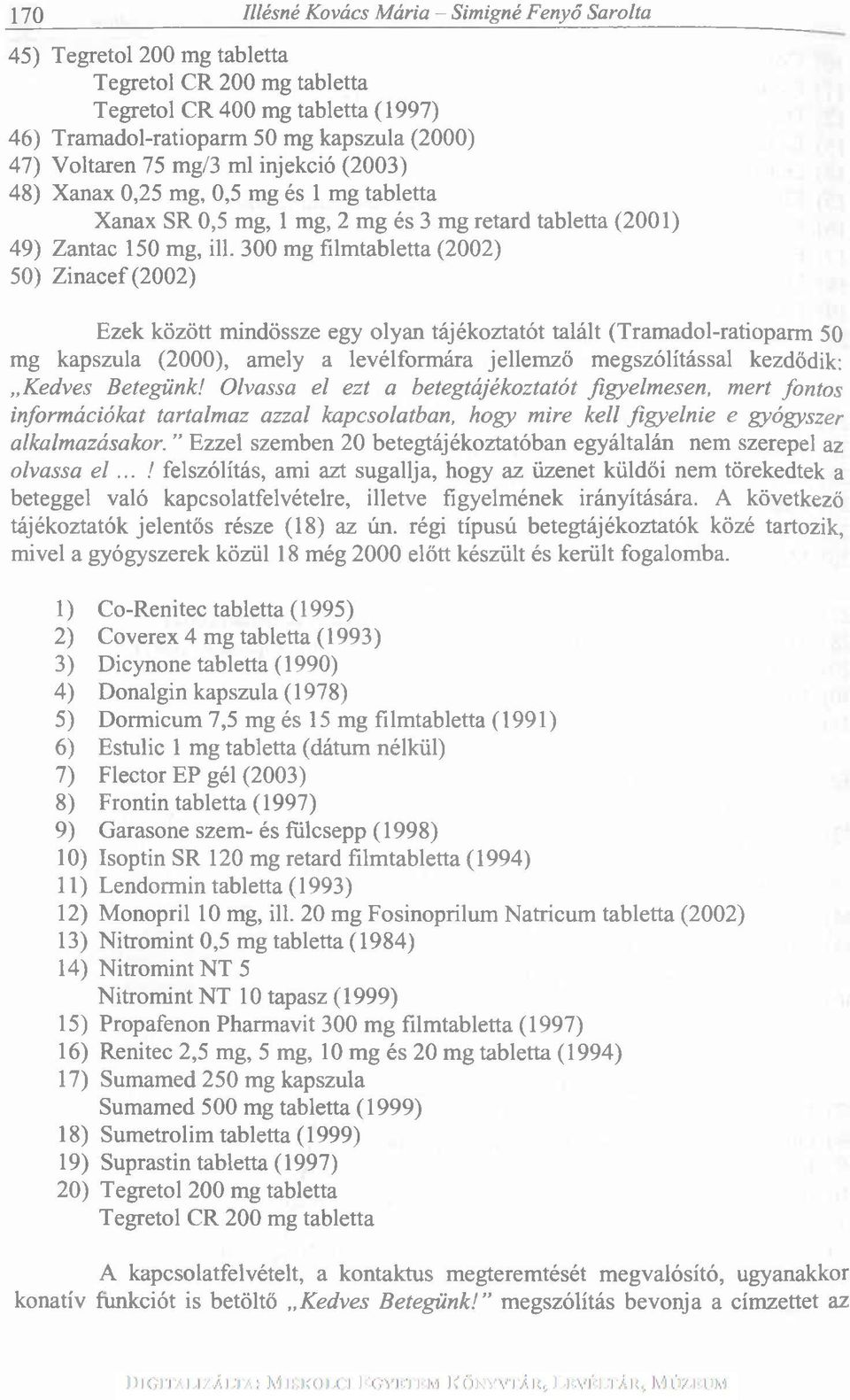 300 mg filmtabletta (2002) 50) Zinacef (2002) Ezek között mindössze egy olyan tájékoztatót talált (Tramadol-ratioparm 50 mg kapszula (2000), amely a levélformára jellemző megszólítással kezdődik: