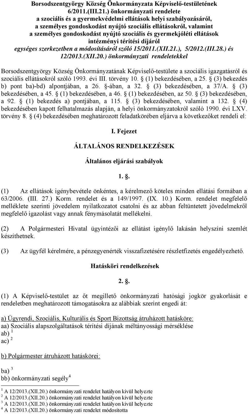 és gyermekjóléti ellátások intézményi térítési díjáról egységes szerkezetben a módosításáról szóló 15/201