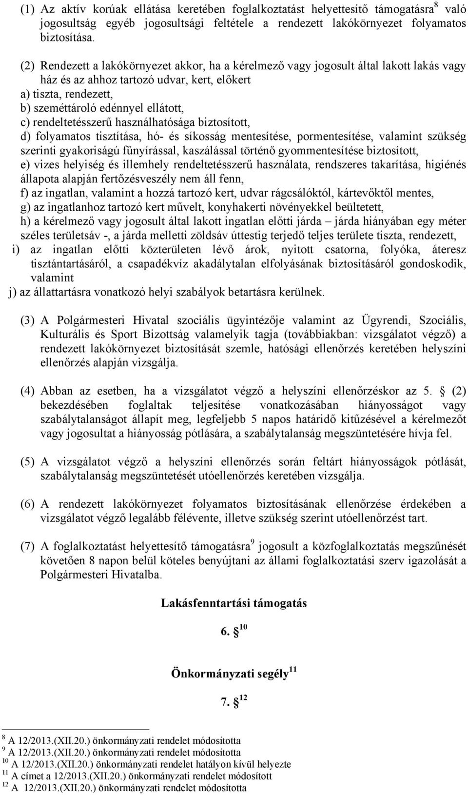 rendeltetésszerű használhatósága biztosított, d) folyamatos tisztítása, hó- és síkosság mentesítése, pormentesítése, valamint szükség szerinti gyakoriságú fűnyírással, kaszálással történő