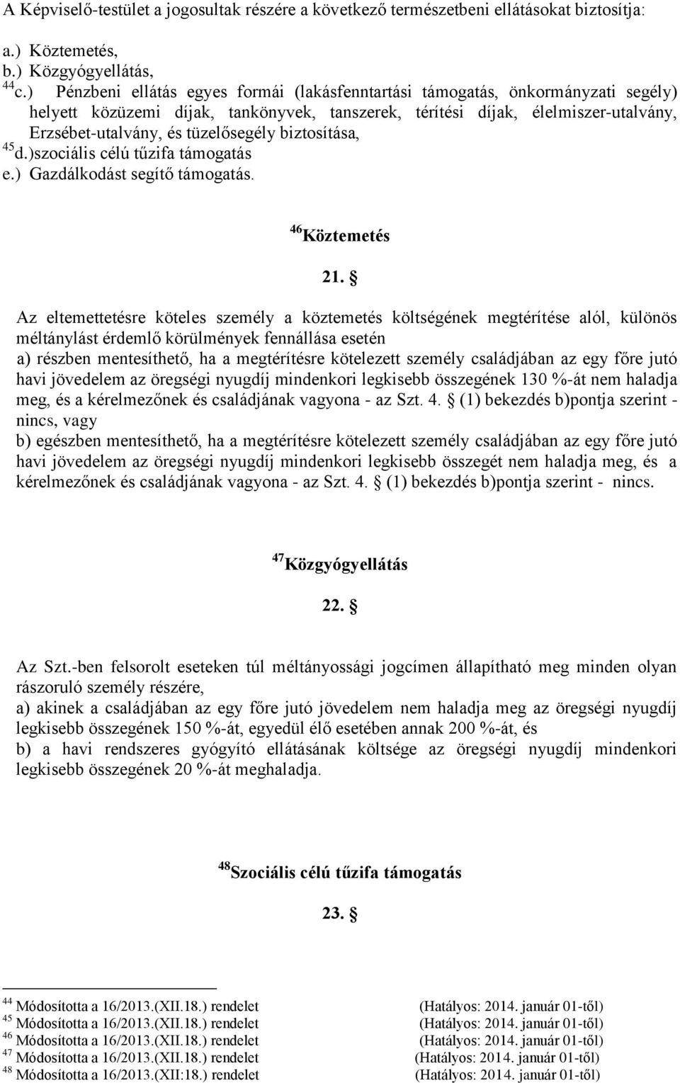 tüzelősegély biztosítása, 45 d.)szociális célú tűzifa támogatás e.) Gazdálkodást segítő támogatás. 46 Köztemetés 21.