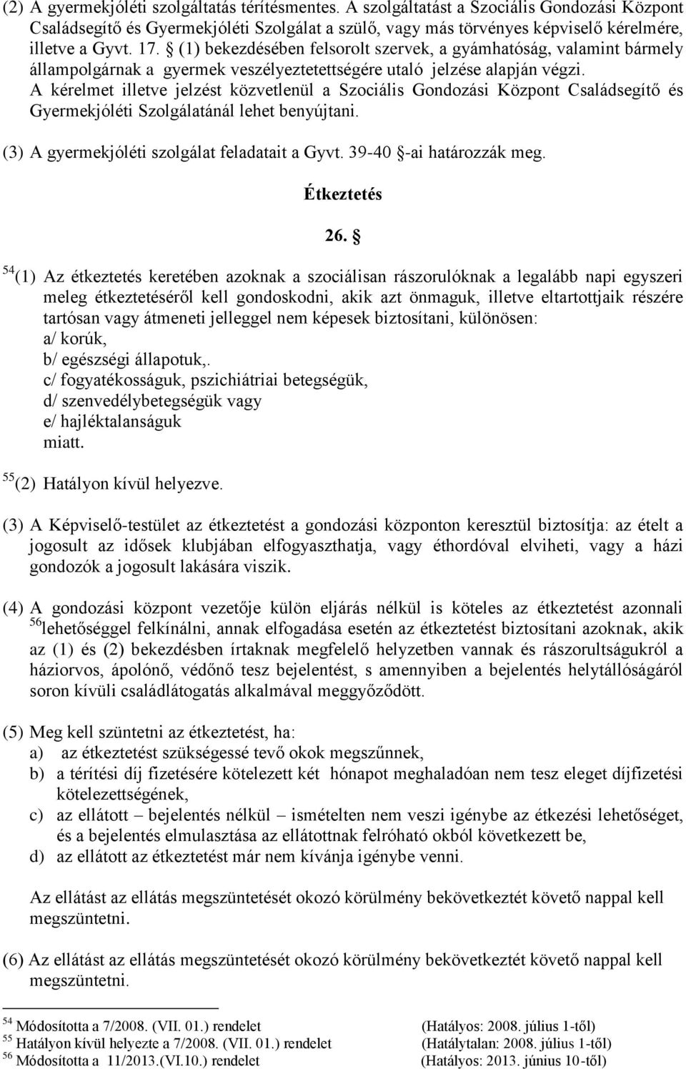 A kérelmet illetve jelzést közvetlenül a Szociális Gondozási Központ Családsegítő és Gyermekjóléti Szolgálatánál lehet benyújtani. (3) A gyermekjóléti szolgálat feladatait a Gyvt.