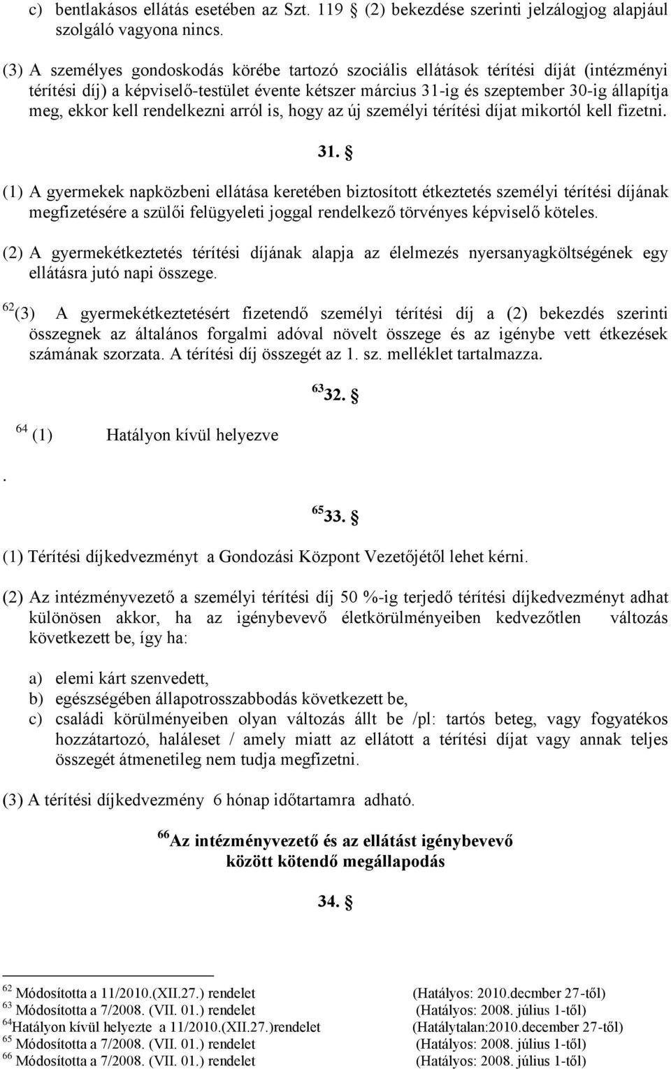 rendelkezni arról is, hogy az új személyi térítési díjat mikortól kell fizetni. 31.