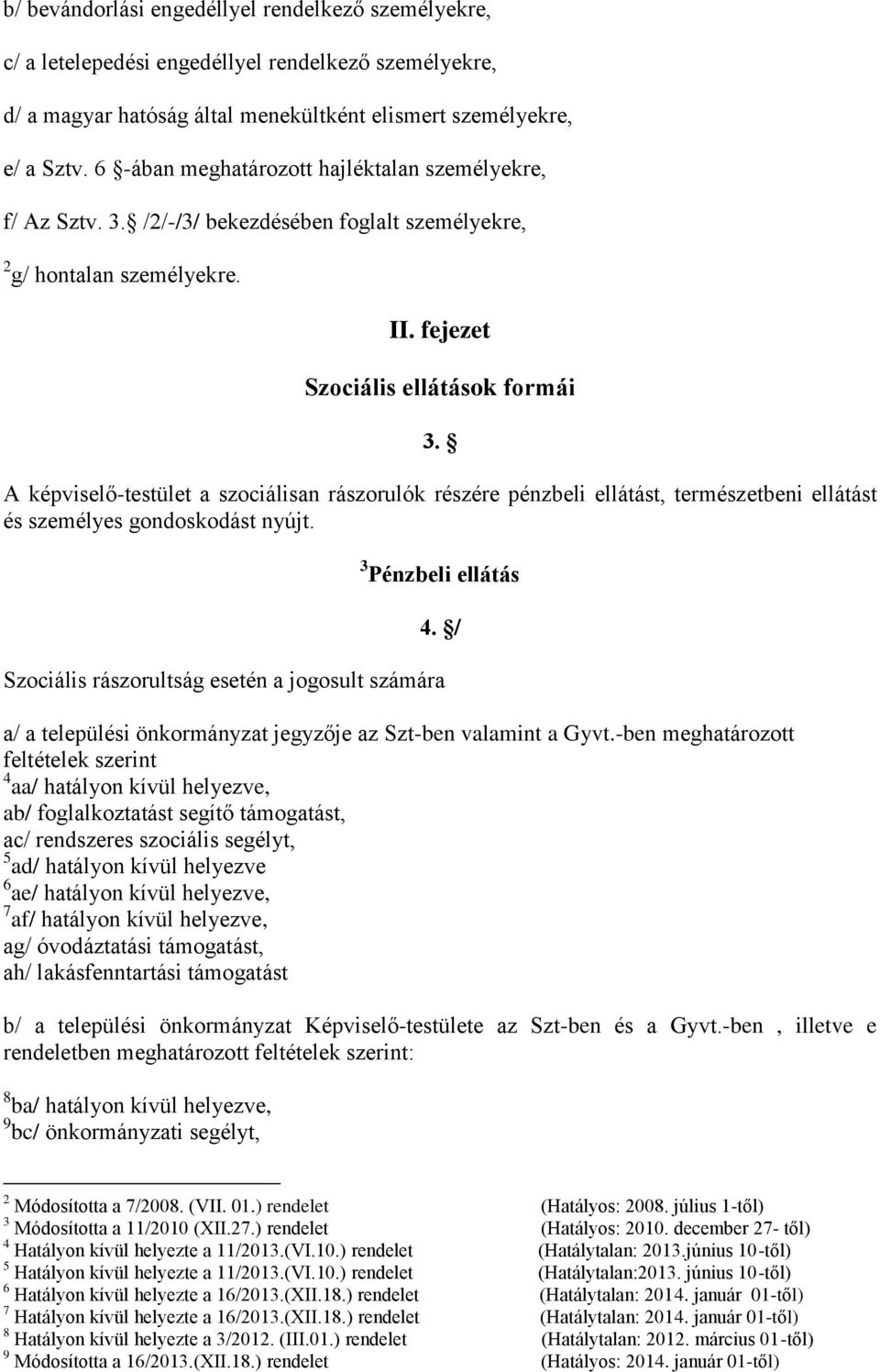 A képviselő-testület a szociálisan rászorulók részére pénzbeli ellátást, természetbeni ellátást és személyes gondoskodást nyújt. 3 Pénzbeli ellátás 4.