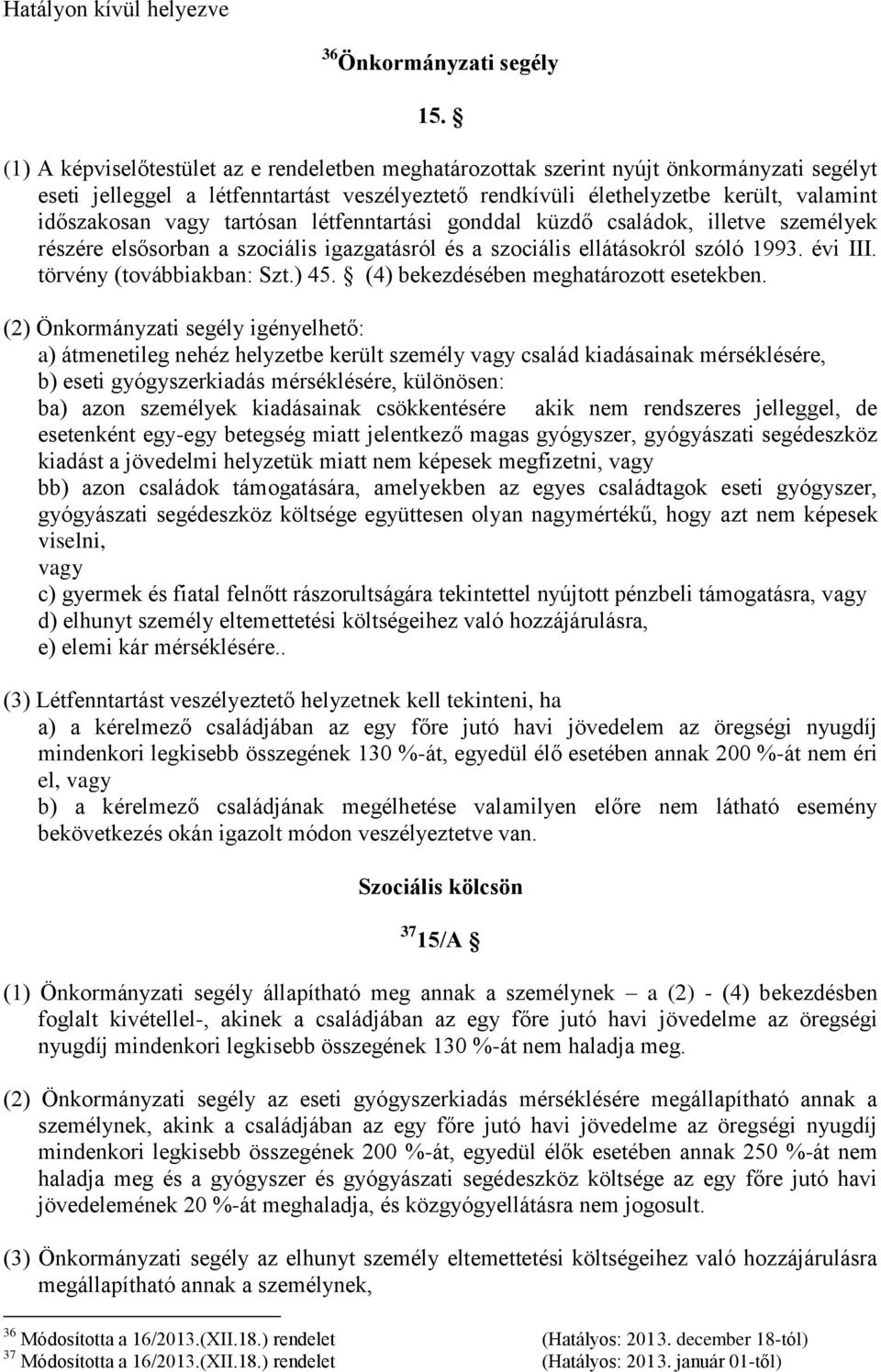 tartósan létfenntartási gonddal küzdő családok, illetve személyek részére elsősorban a szociális igazgatásról és a szociális ellátásokról szóló 1993. évi III. törvény (továbbiakban: Szt.) 45.