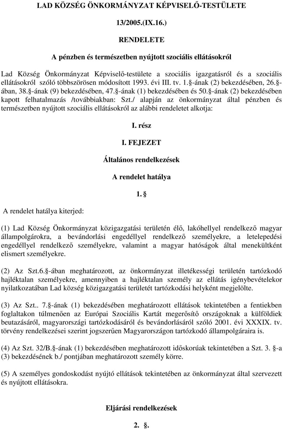 1993. évi III. tv. 1. -ának (2) bekezdésében, 26. - ában, 38. -ának (9) bekezdésében, 47. -ának (1) bekezdésében és 50. -ának (2) bekezdésében kapott felhatalmazás /továbbiakban: Szt.