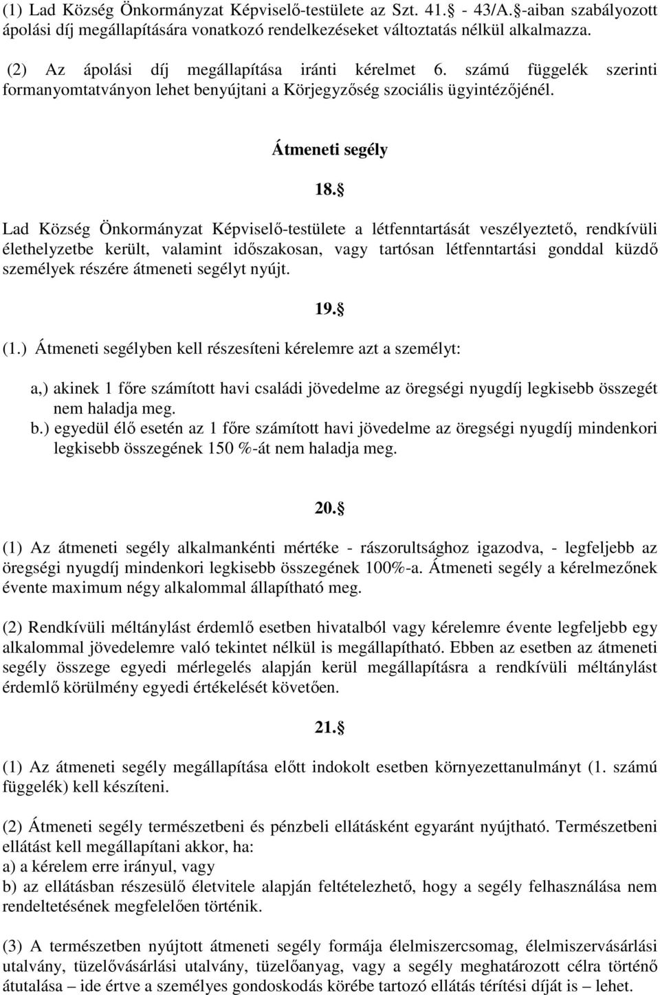 Lad Község Önkormányzat Képviselı-testülete a létfenntartását veszélyeztetı, rendkívüli élethelyzetbe került, valamint idıszakosan, vagy tartósan létfenntartási gonddal küzdı személyek részére