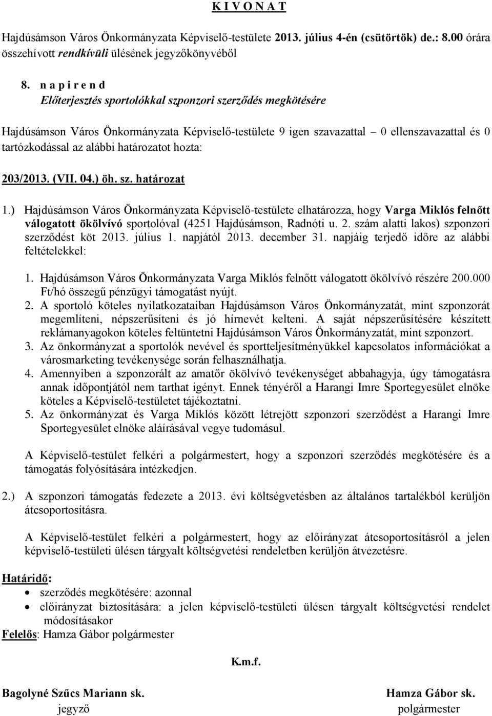 ) Hajdúsámson Város Önkormányzata Képviselő-testülete elhatározza, hogy Varga Miklós felnőtt válogatott ökölvívó sportolóval (4251 Hajdúsámson, Radnóti u. 2.