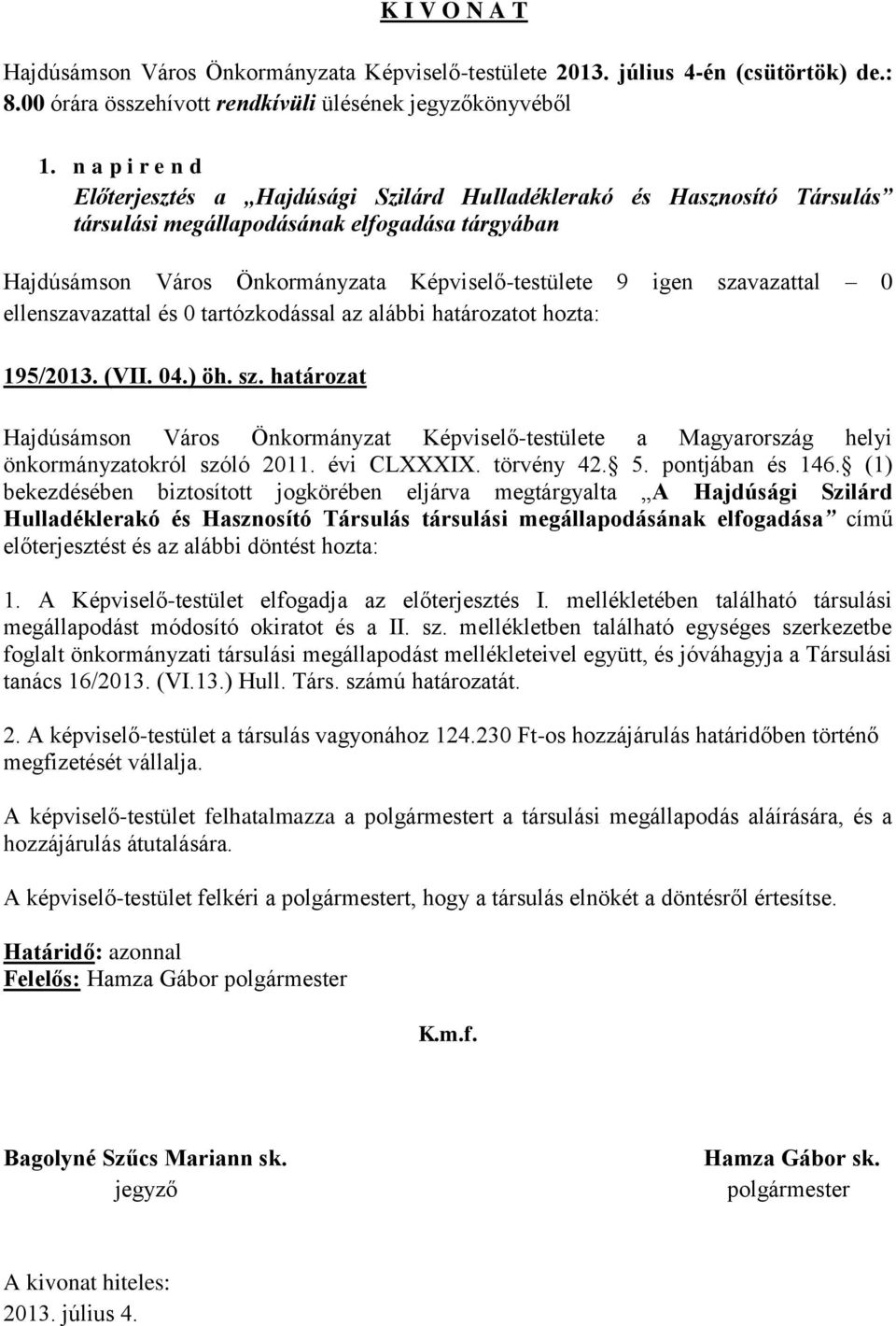 határozat Hajdúsámson Város Önkormányzat Képviselő-testülete a Magyarország helyi önkormányzatokról szóló 2011. évi CLXXXIX. törvény 42. 5. pontjában és 146.