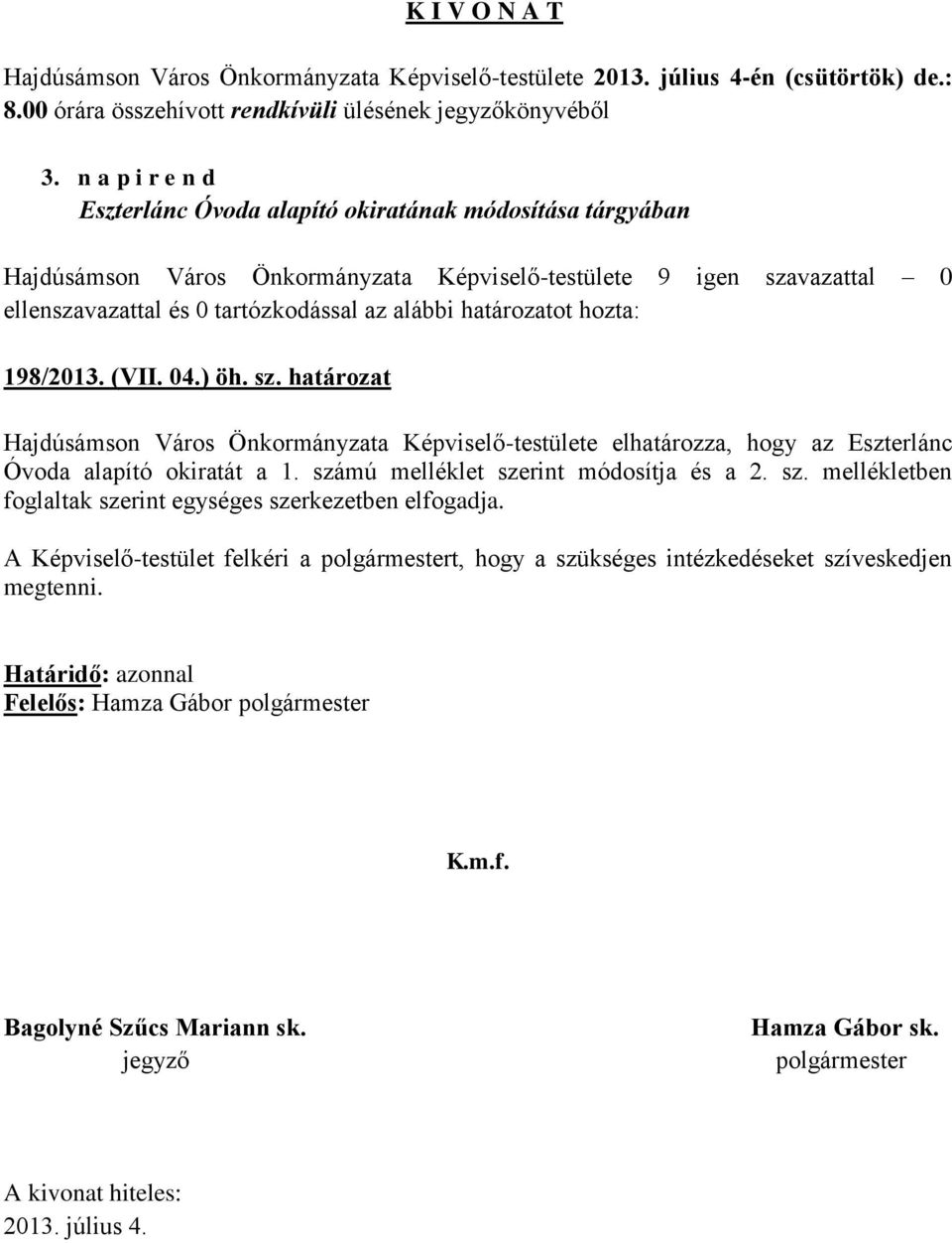 határozat Hajdúsámson Város Önkormányzata Képviselő-testülete elhatározza, hogy az Eszterlánc Óvoda alapító okiratát a 1.