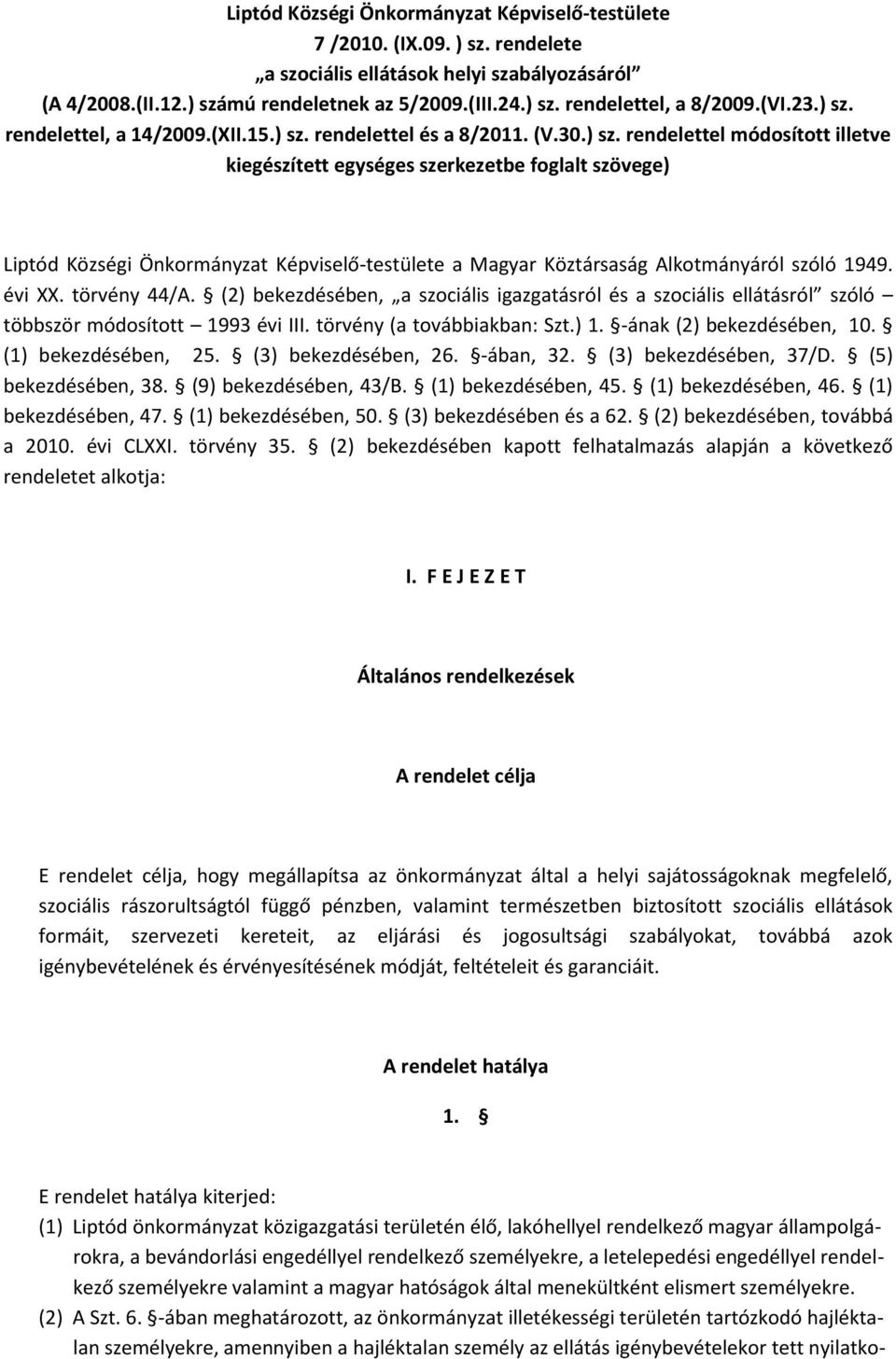 évi XX. törvény 44/A. (2) bekezdésében, a szociális igazgatásról és a szociális ellátásról szóló többször módosított 1993 évi III. törvény (a továbbiakban: Szt.) 1. -ának (2) bekezdésében, 10.