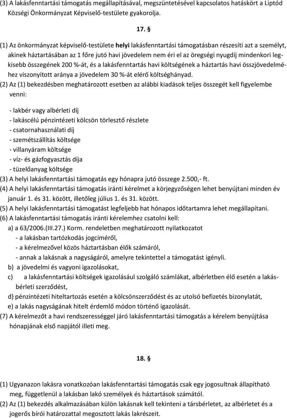 legkisebb összegének 200 %-át, és a lakásfenntartás havi költségének a háztartás havi összjövedelméhez viszonyított aránya a jövedelem 30 %-át elérő költséghányad.