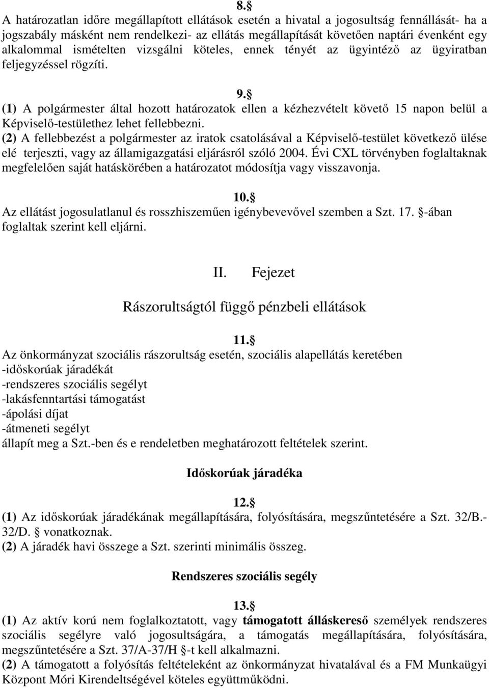 (1) A polgármester által hozott határozatok ellen a kézhezvételt követő 15 napon belül a Képviselő-testülethez lehet fellebbezni.