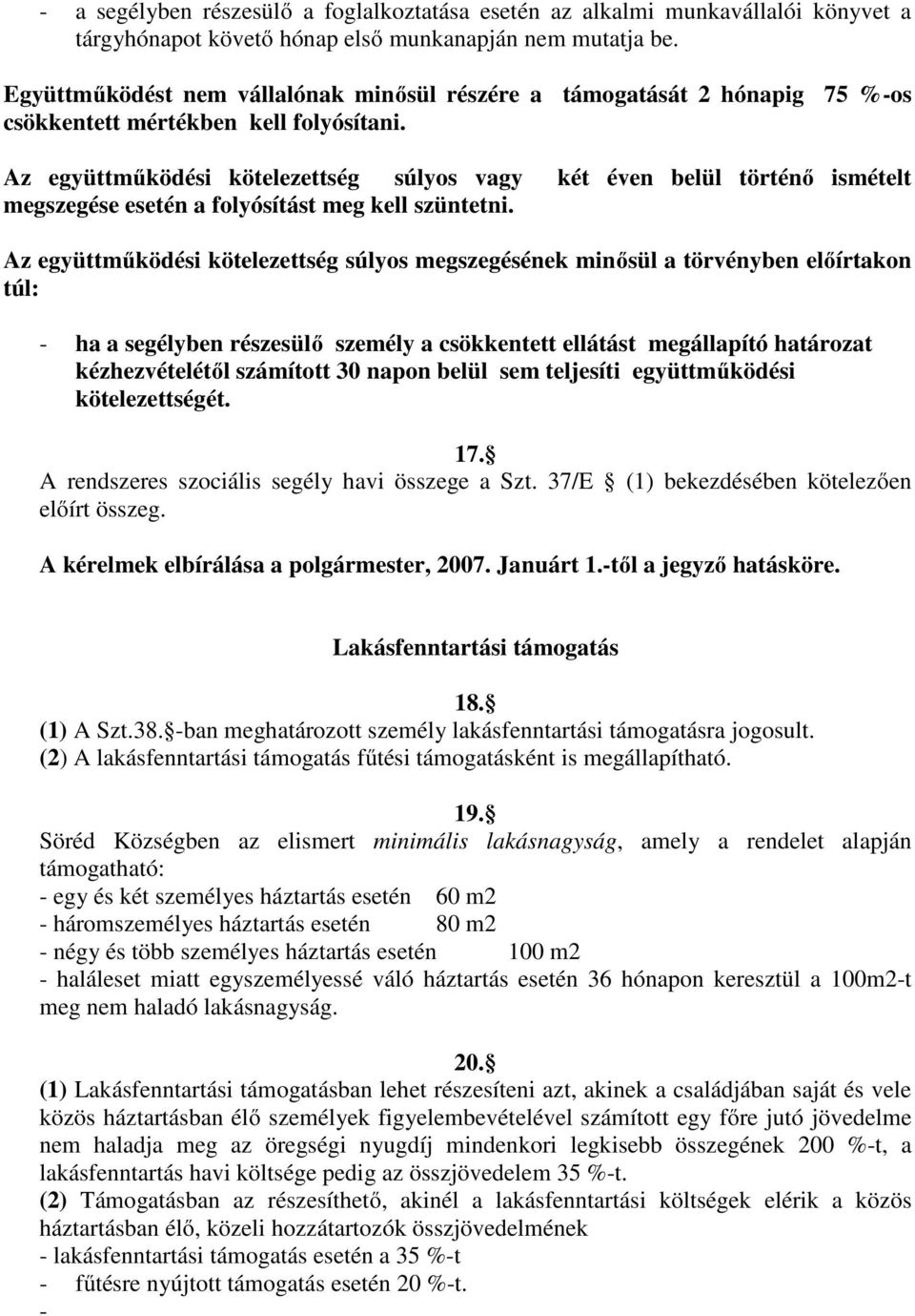 Az együttműködési kötelezettség súlyos vagy két éven belül történő ismételt megszegése esetén a folyósítást meg kell szüntetni.