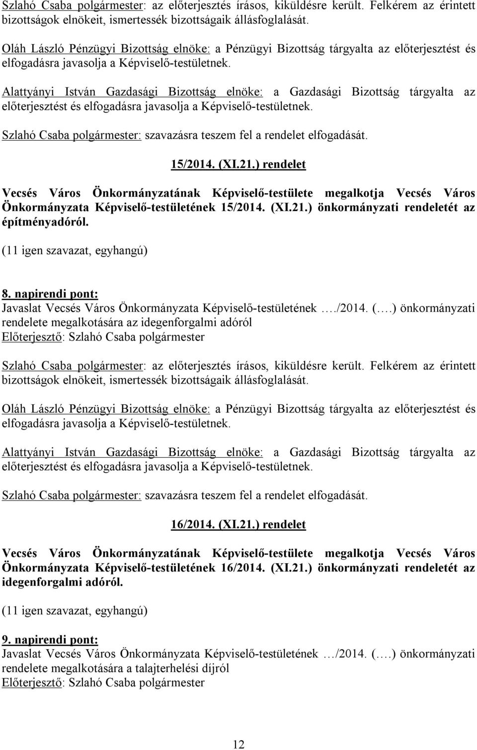 ) rendelet Vecsés Város Önkormányzatának Képviselő-testülete megalkotja Vecsés Város Önkormányzata Képviselő-testületének 15/2014. (XI.21.) önkormányzati rendeletét az építményadóról. 8.