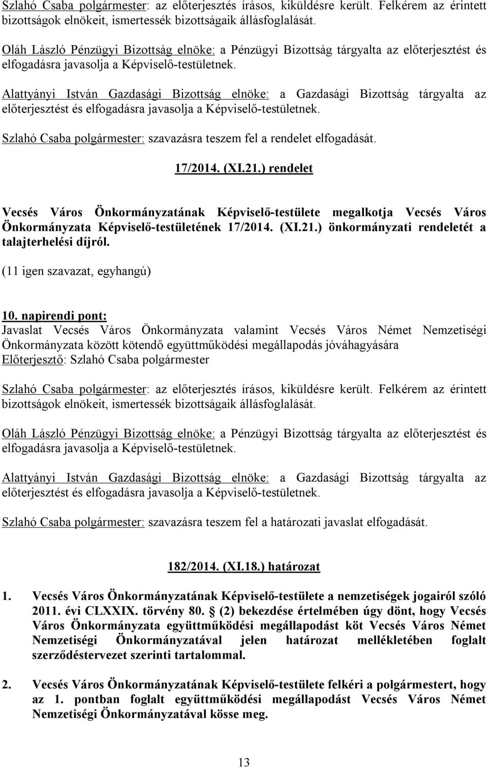 ) rendelet Vecsés Város Önkormányzatának Képviselő-testülete megalkotja Vecsés Város Önkormányzata Képviselő-testületének 17/2014. (XI.21.) önkormányzati rendeletét a talajterhelési díjról. 10.