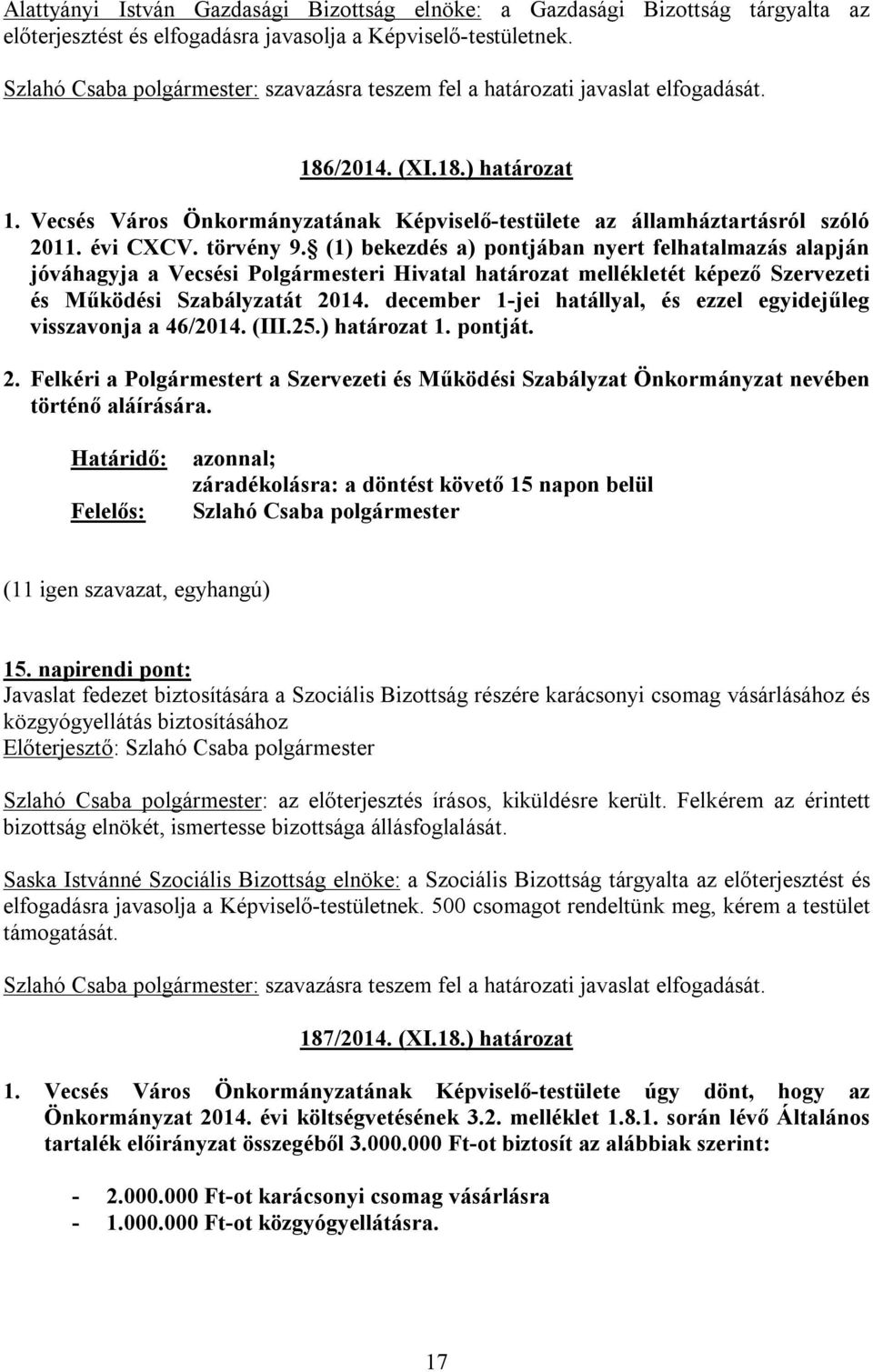 (1) bekezdés a) pontjában nyert felhatalmazás alapján jóváhagyja a Vecsési Polgármesteri Hivatal határozat mellékletét képező Szervezeti és Működési Szabályzatát 2014.