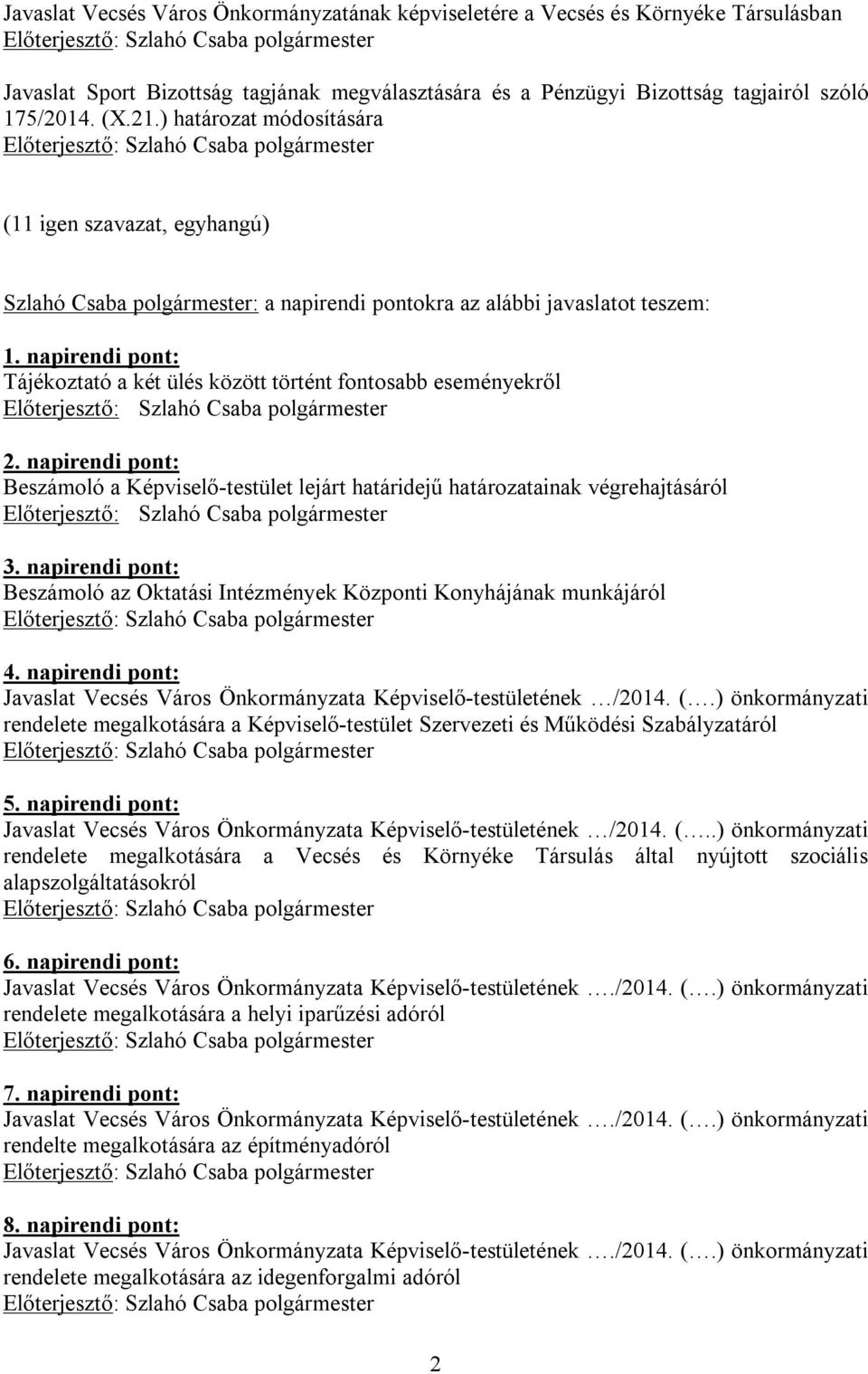 napirendi pont: Beszámoló a Képviselő-testület lejárt határidejű határozatainak végrehajtásáról 3. napirendi pont: Beszámoló az Oktatási Intézmények Központi Konyhájának munkájáról 4.