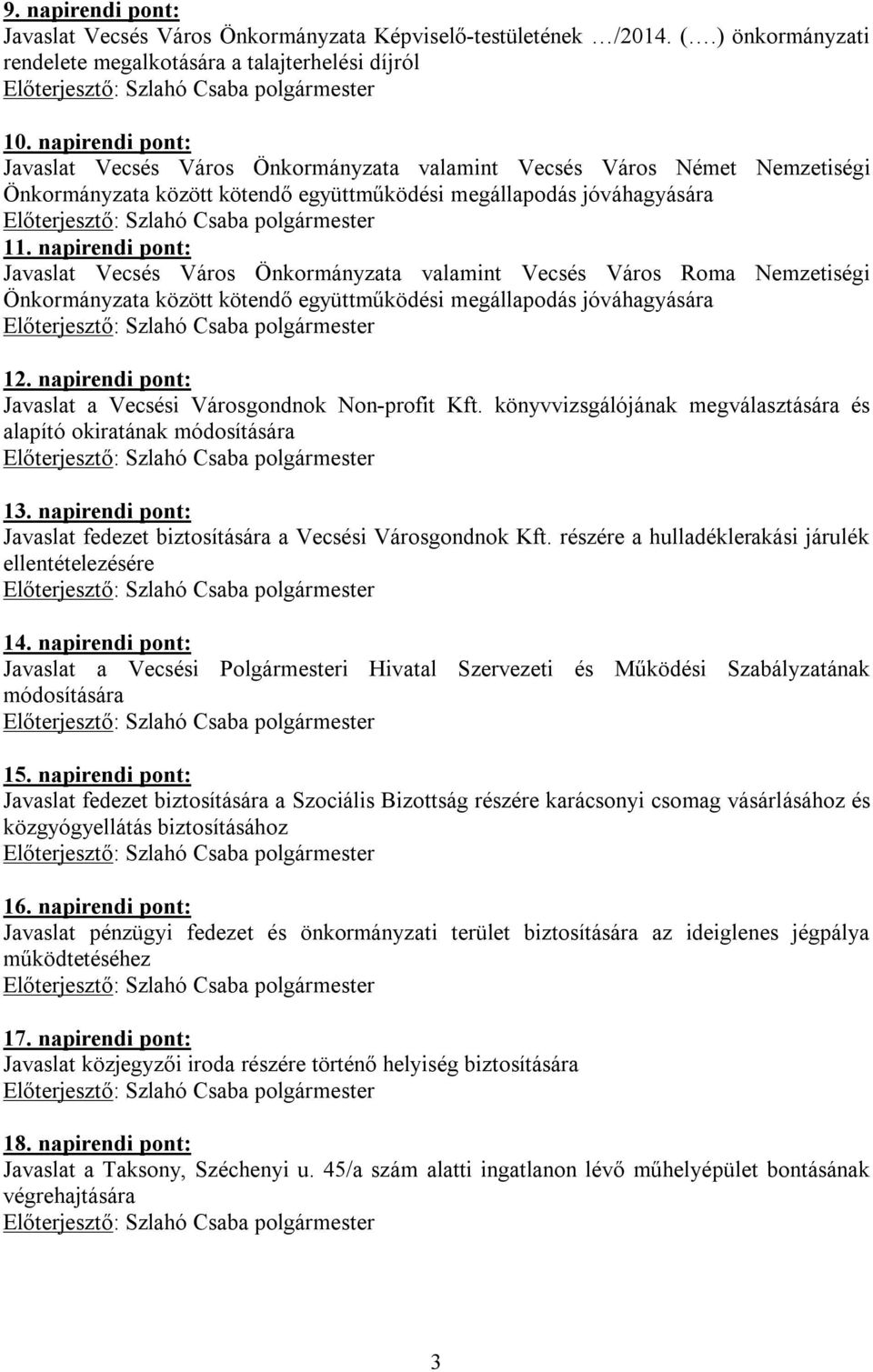 napirendi pont: Javaslat Vecsés Város Önkormányzata valamint Vecsés Város Roma Nemzetiségi Önkormányzata között kötendő együttműködési megállapodás jóváhagyására 12.