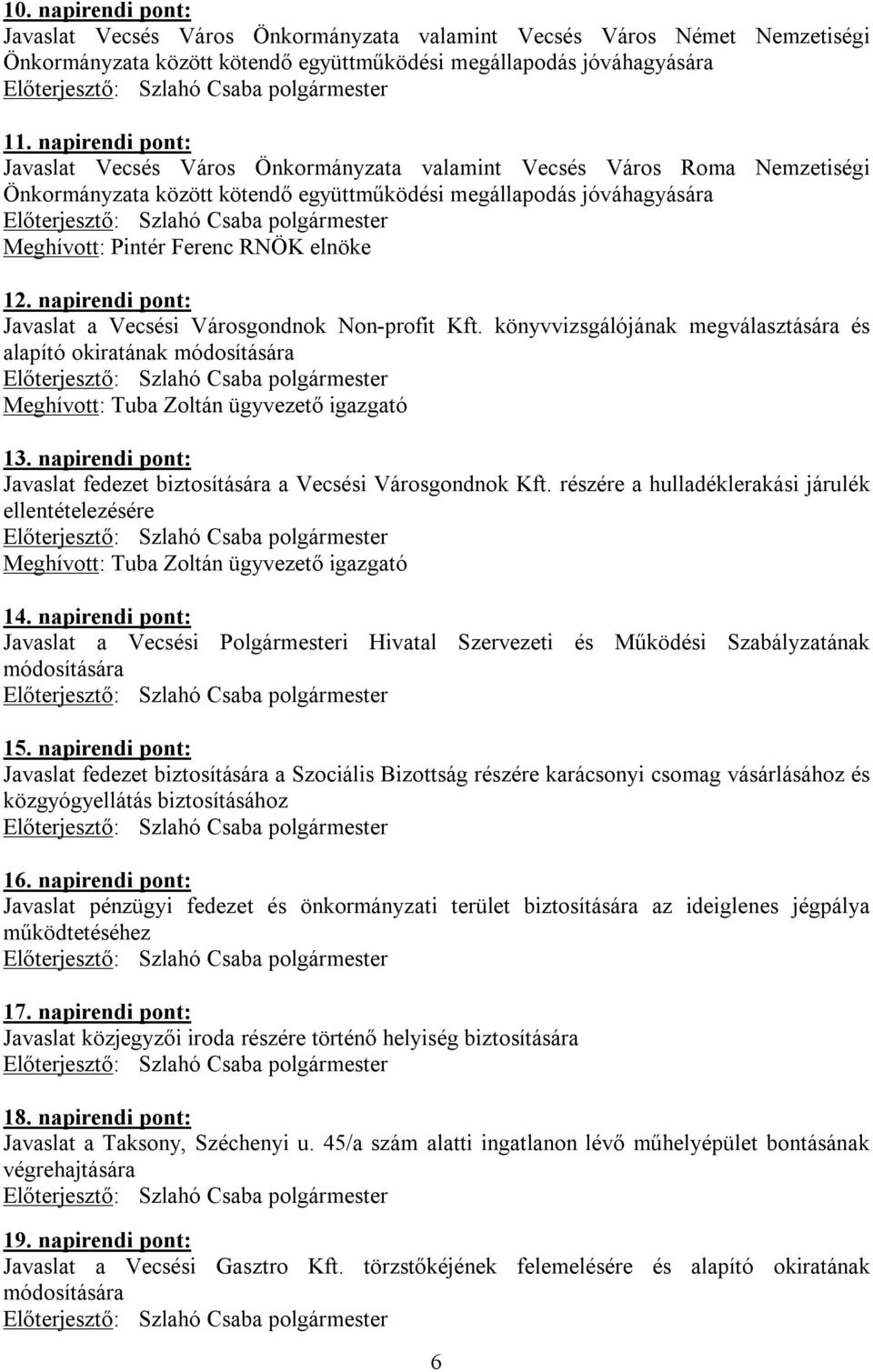 12. napirendi pont: Javaslat a Vecsési Városgondnok Non-profit Kft. könyvvizsgálójának megválasztására és alapító okiratának módosítására Meghívott: Tuba Zoltán ügyvezető igazgató 13.