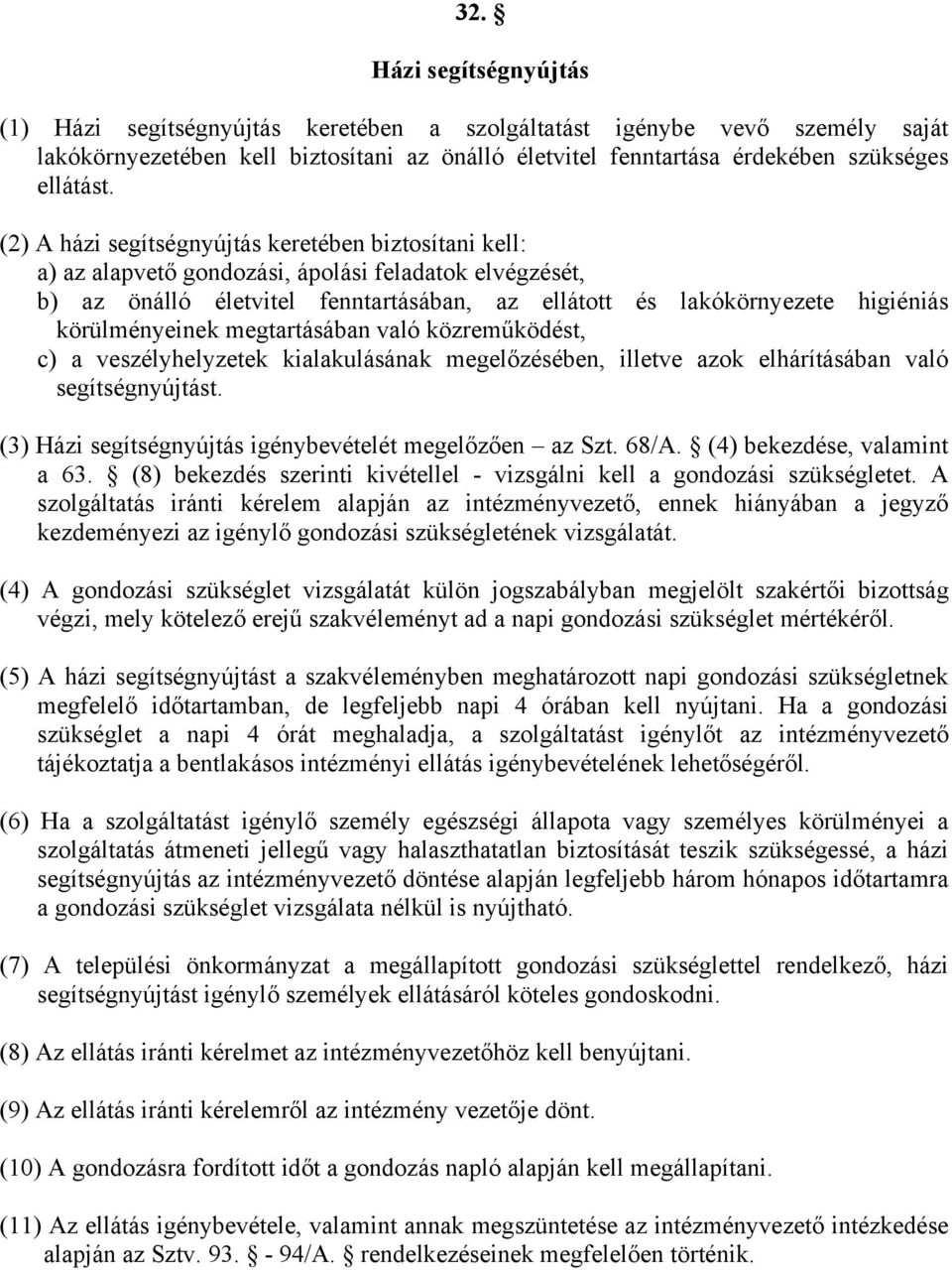 körülményeinek megtartásában való közreműködést, c) a veszélyhelyzetek kialakulásának megelőzésében, illetve azok elhárításában való segítségnyújtást.