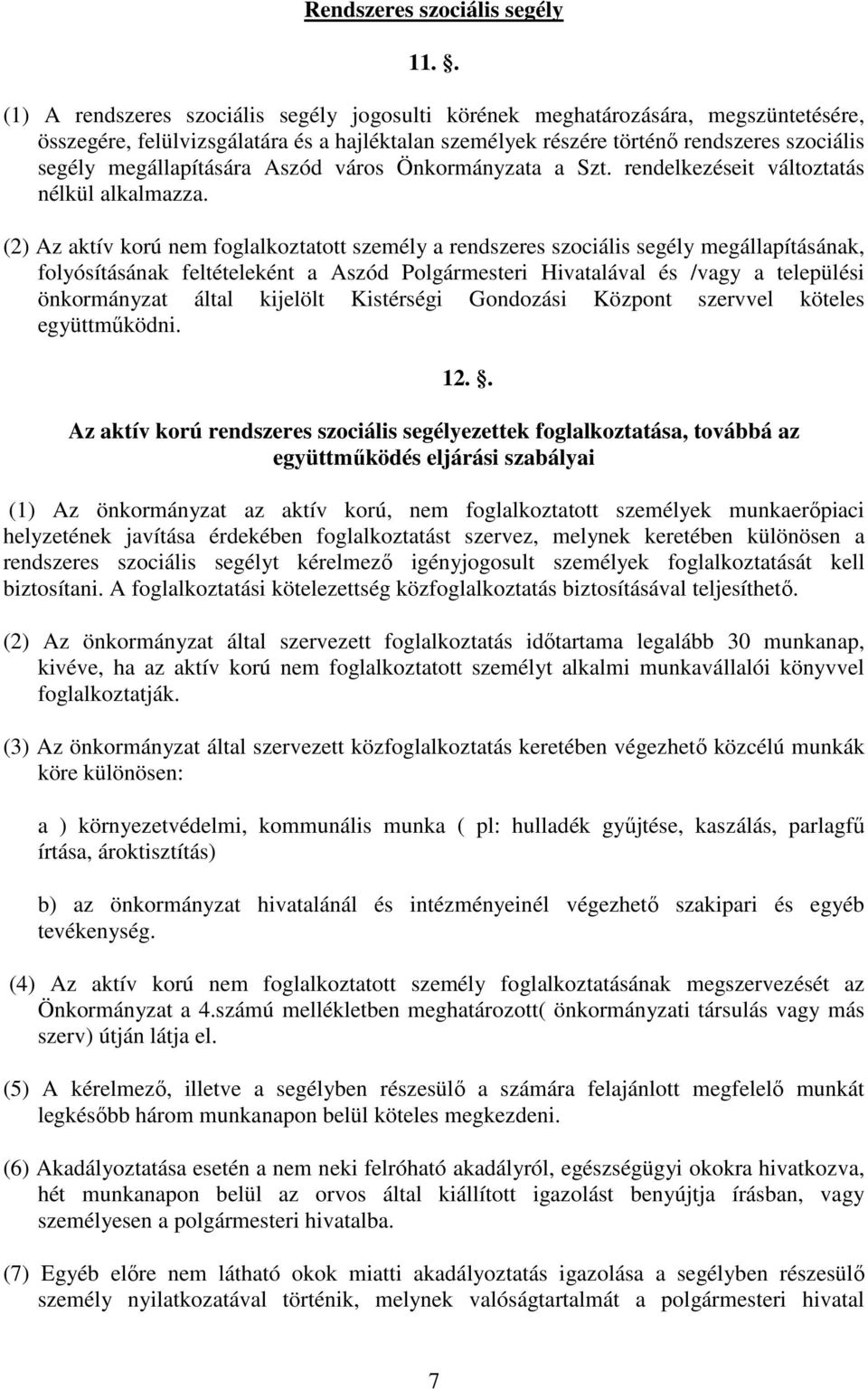 megállapítására Aszód város Önkormányzata a Szt. rendelkezéseit változtatás nélkül alkalmazza.