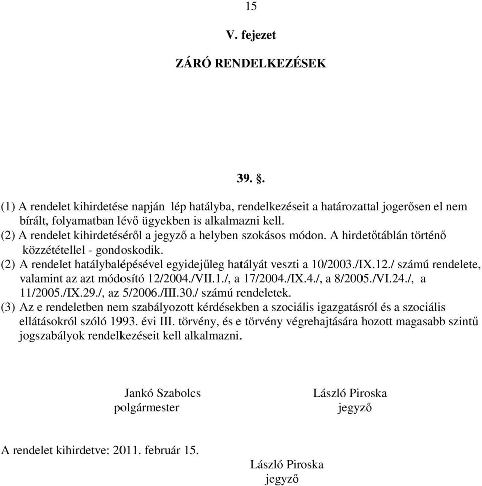 / számú rendelete, valamint az azt módosító 12/2004./VII.1./, a 17/2004./IX.4./, a 8/2005./VI.24./, a 11/2005./IX.29./, az 5/2006./III.30./ számú rendeletek.