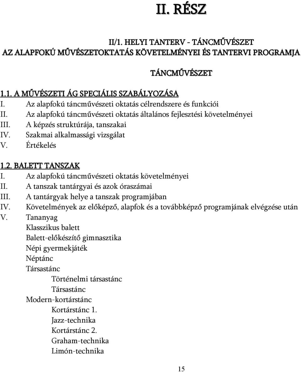 Szakmai alkalmassági vizsgálat V. Értékelés 1.2. BALETT TANSZAK I. Az alapfokú táncművészeti oktatás követelményei II. A tanszak tantárgyai és azok óraszámai III.