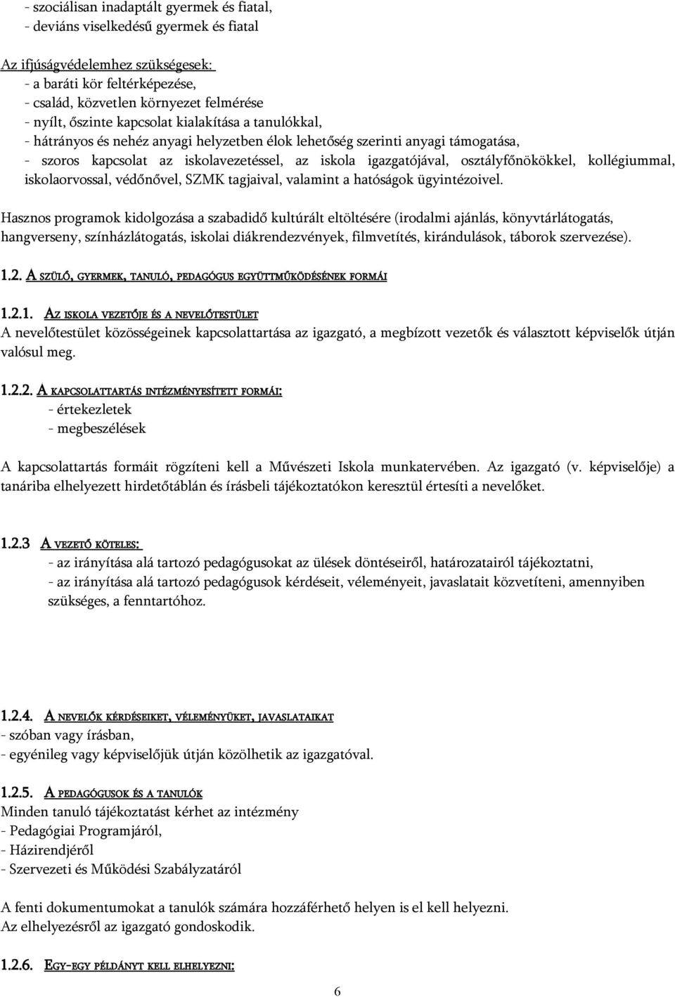 osztályfőnökökkel, kollégiummal, iskolaorvossal, védőnővel, SZMK tagjaival, valamint a hatóságok ügyintézoivel.