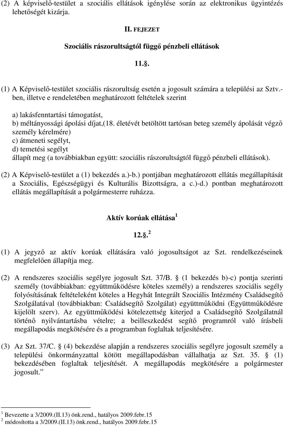 - ben, illetve e rendeletében meghatározott feltételek szerint a) lakásfenntartási támogatást, b) méltányossági ápolási díjat,(18.