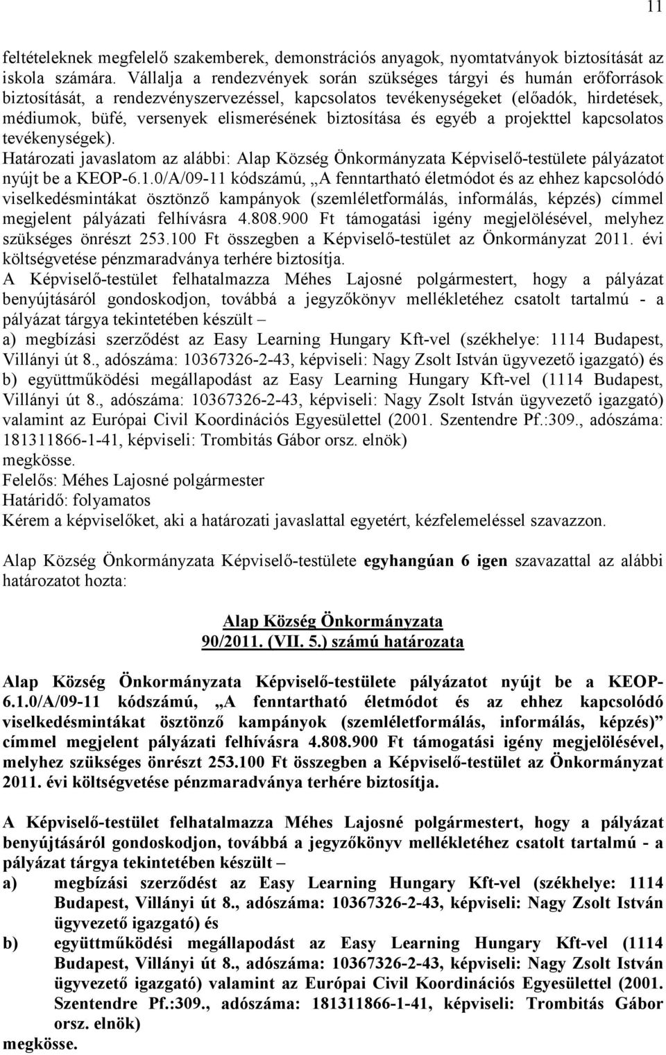 biztosítása és egyéb a projekttel kapcsolatos tevékenységek). Határozati javaslatom az alábbi: Alap Község Önkormányzata Képviselı-testülete pályázatot nyújt be a KEOP-6.1.